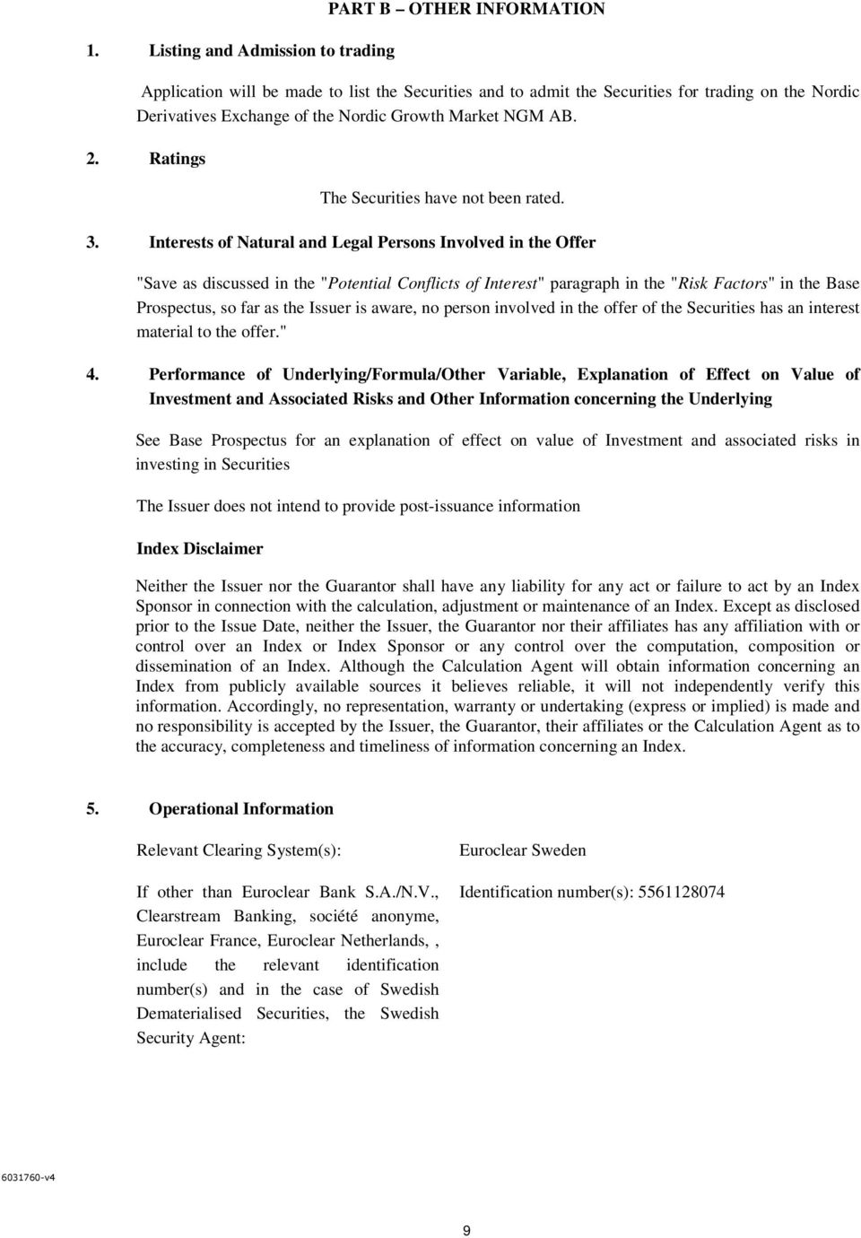 Interests of Natural and Legal Persons Involved in the Offer "Save as discussed in the "Potential Conflicts of Interest" paragraph in the "Risk Factors" in the Base Prospectus, so far as the Issuer