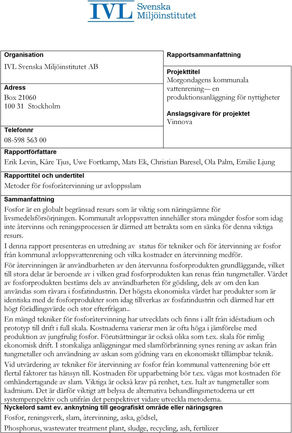 fosforåtervinning ur avloppsslam Sammanfattning Fosfor är en globalt begränsad resurs som är viktig som näringsämne för livsmedelsförsörjningen.