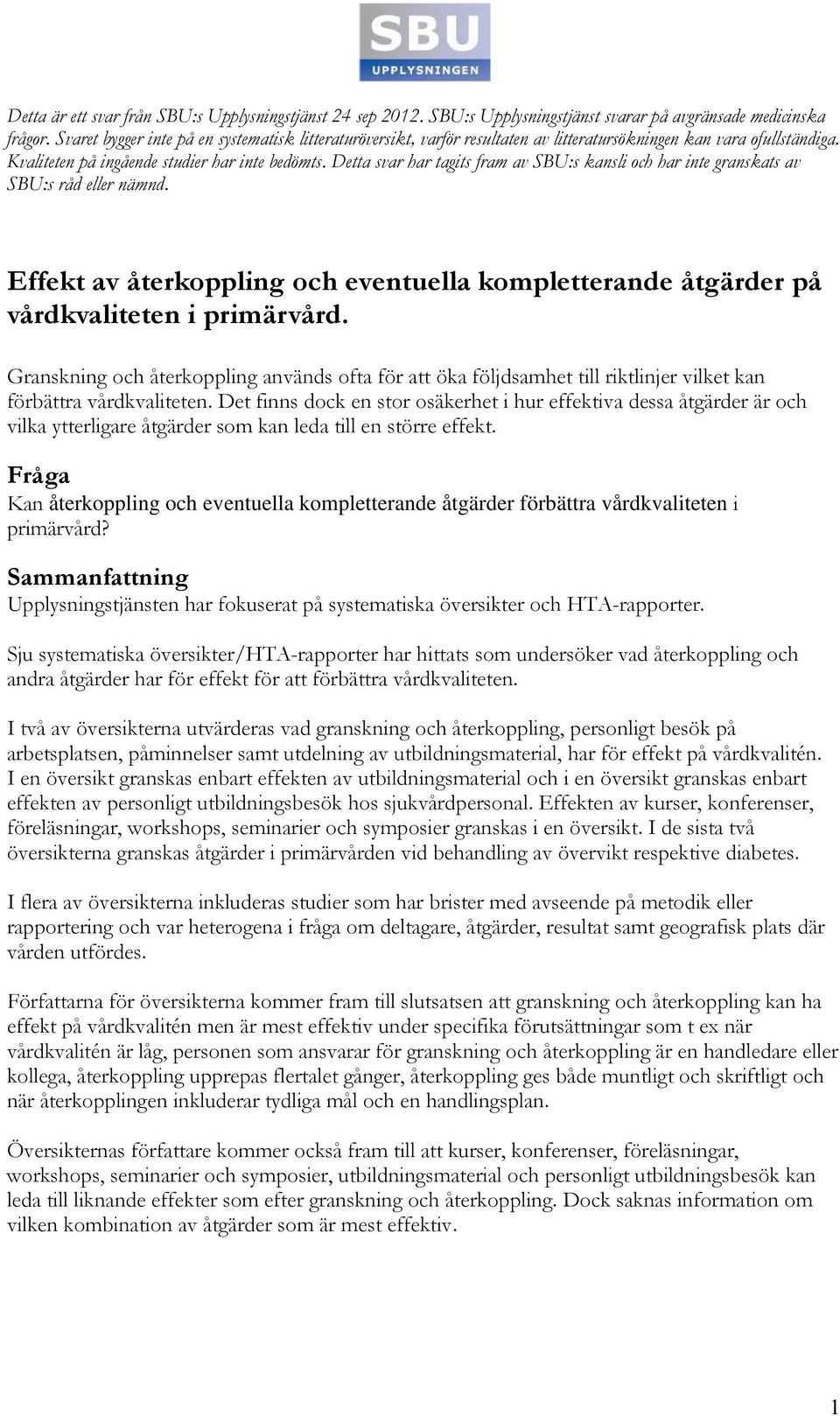 Detta svar har tagits fram av SBU:s kansli och har inte granskats av SBU:s råd eller nämnd. Effekt av återkoppling och eventuella kompletterande åtgärder på vårdkvaliteten i primärvård.