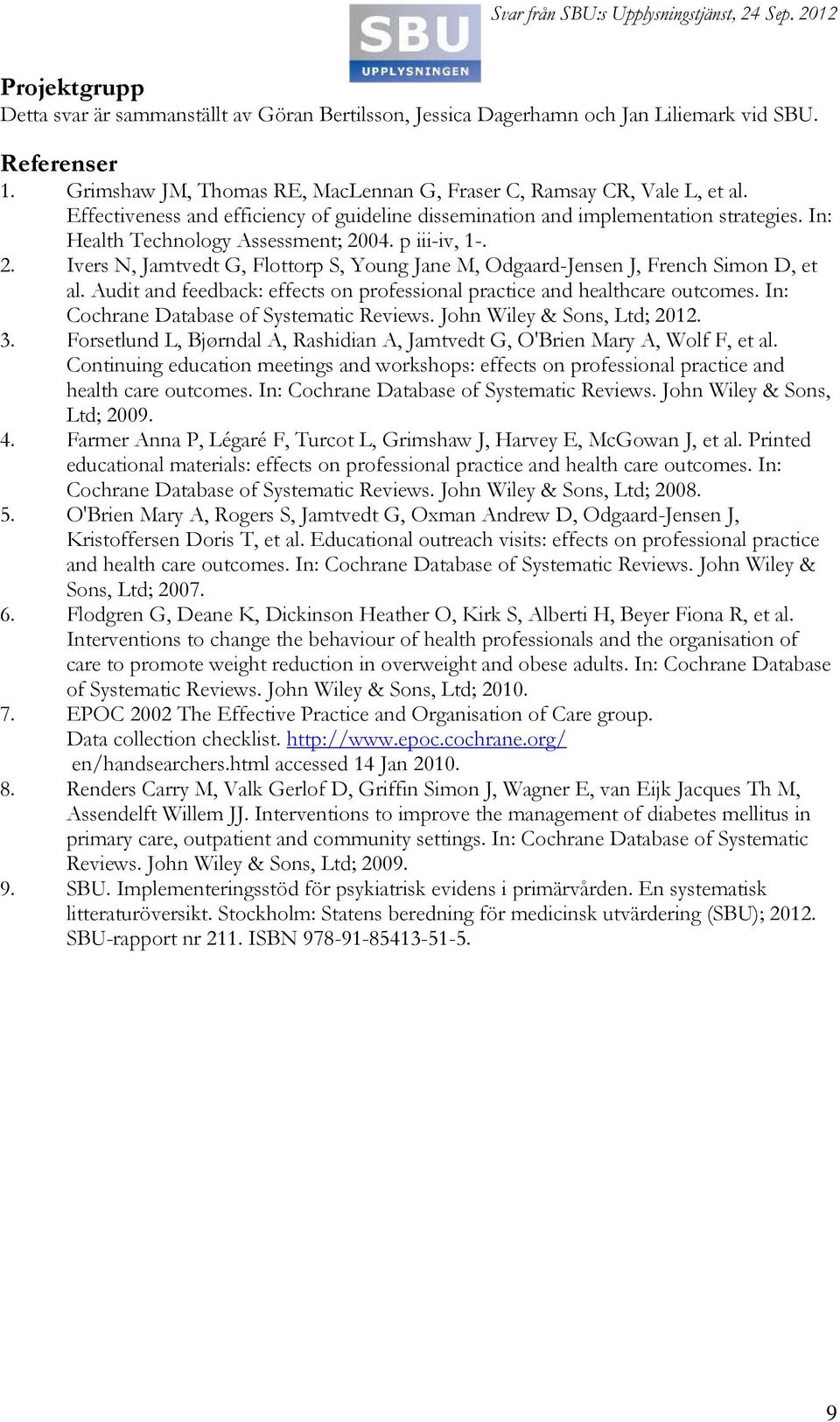 04. p iii-iv, 1-. 2. Ivers N, Jamtvedt G, Flottorp S, Young Jane M, Odgaard-Jensen J, French Simon D, et al. Audit and feedback: effects on professional practice and healthcare outcomes.