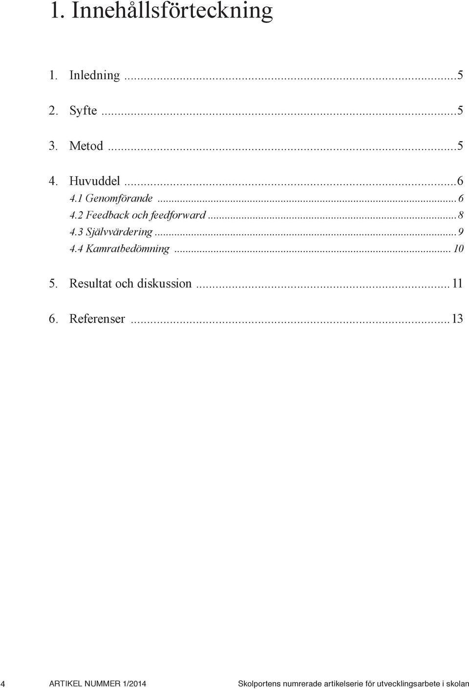 4 Kamratbedömning... 10 5. Resultat och diskussion... 11 6. Referenser.