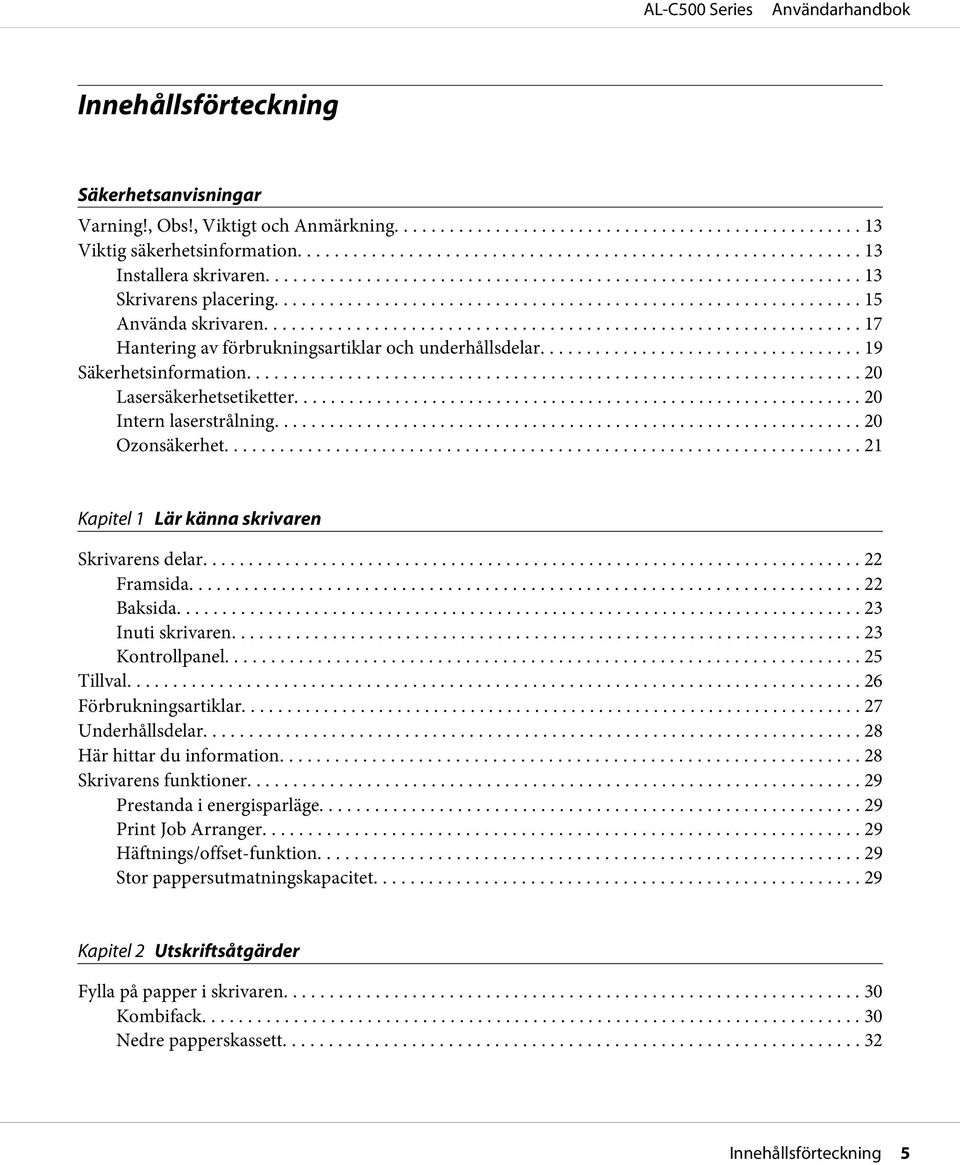 .. 21 Kapitel 1 Lär känna skrivaren Skrivarens delar.... 22 Framsida... 22 Baksida... 23 Inuti skrivaren... 23 Kontrollpanel... 25 Tillval... 26 Förbrukningsartiklar... 27 Underhållsdelar.