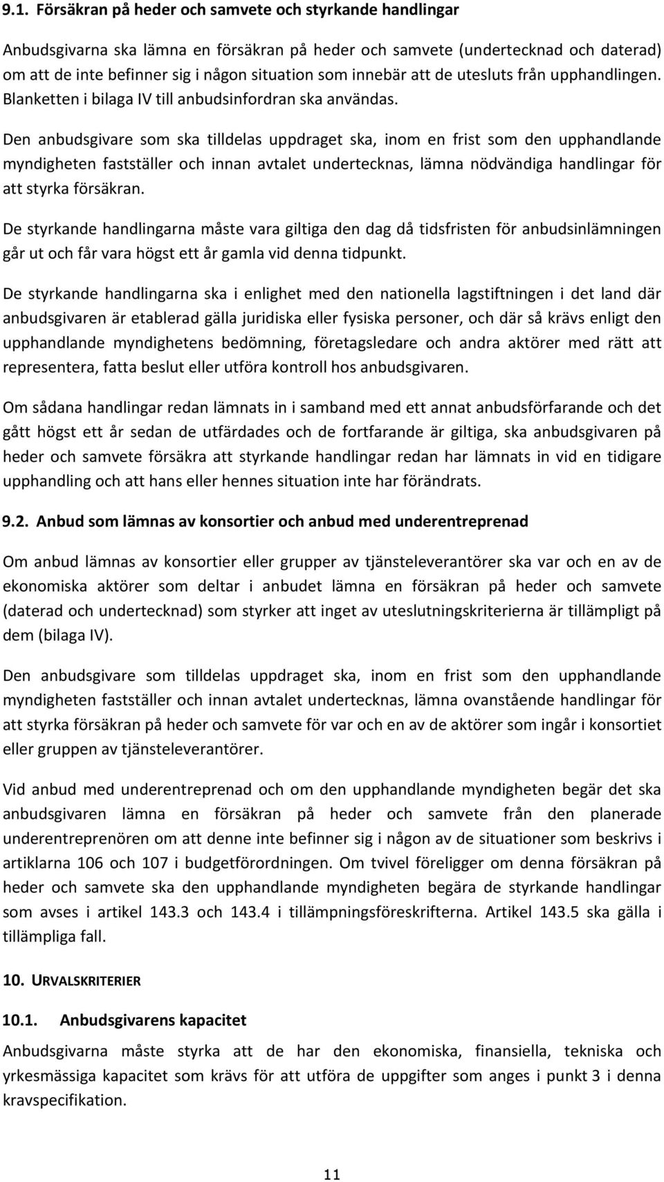 Den anbudsgivare som ska tilldelas uppdraget ska, inom en frist som den upphandlande myndigheten fastställer och innan avtalet undertecknas, lämna nödvändiga handlingar för att styrka försäkran.