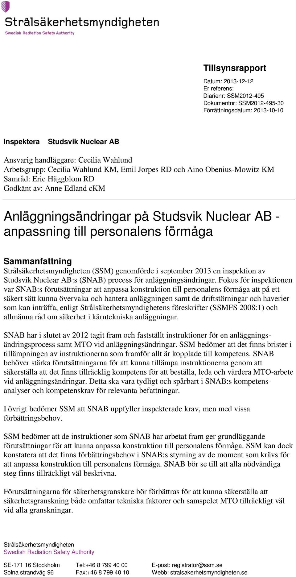 Strålsäkerhetsmyndigheten (SSM) genomförde i september 2013 en inspektion av Studsvik Nuclear AB:s (SNAB) process för anläggningsändringar.