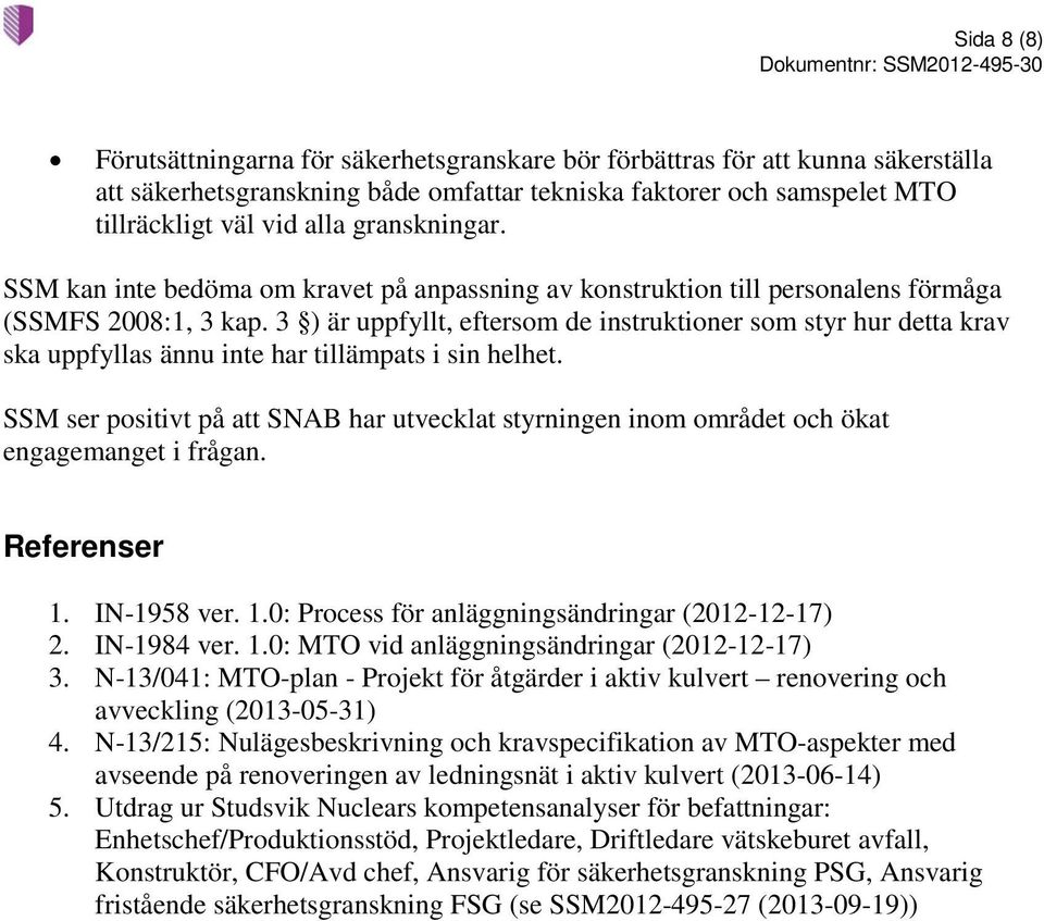 3 ) är uppfyllt, eftersom de instruktioner som styr hur detta krav ska uppfyllas ännu inte har tillämpats i sin helhet.