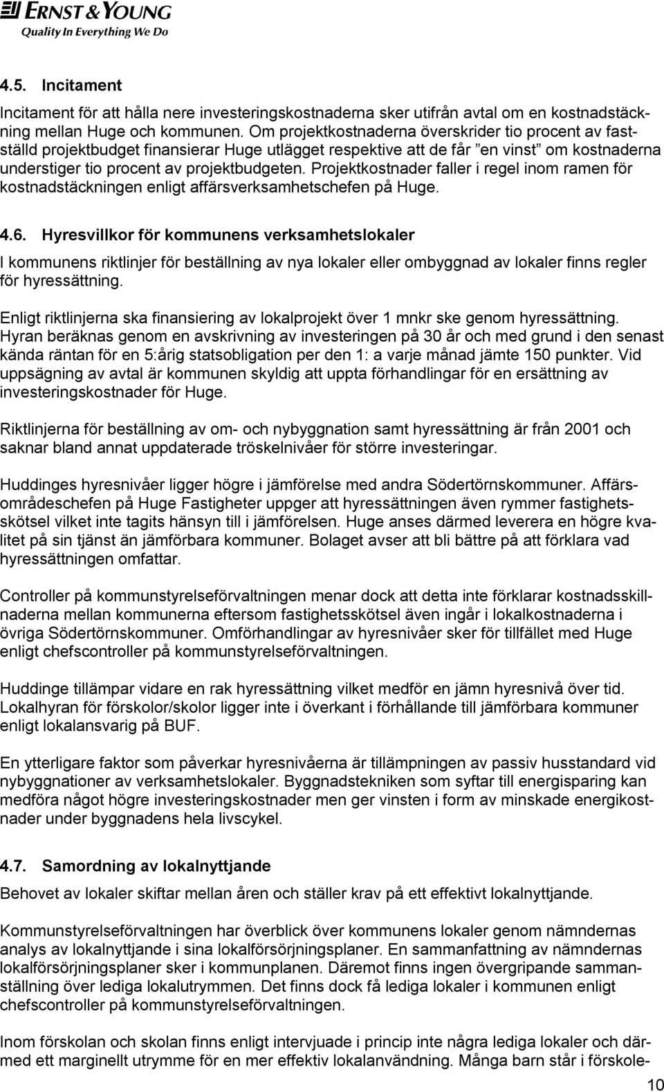 Projektkostnader faller i regel inom ramen för kostnadstäckningen enligt affärsverksamhetschefen på Huge. 4.6.