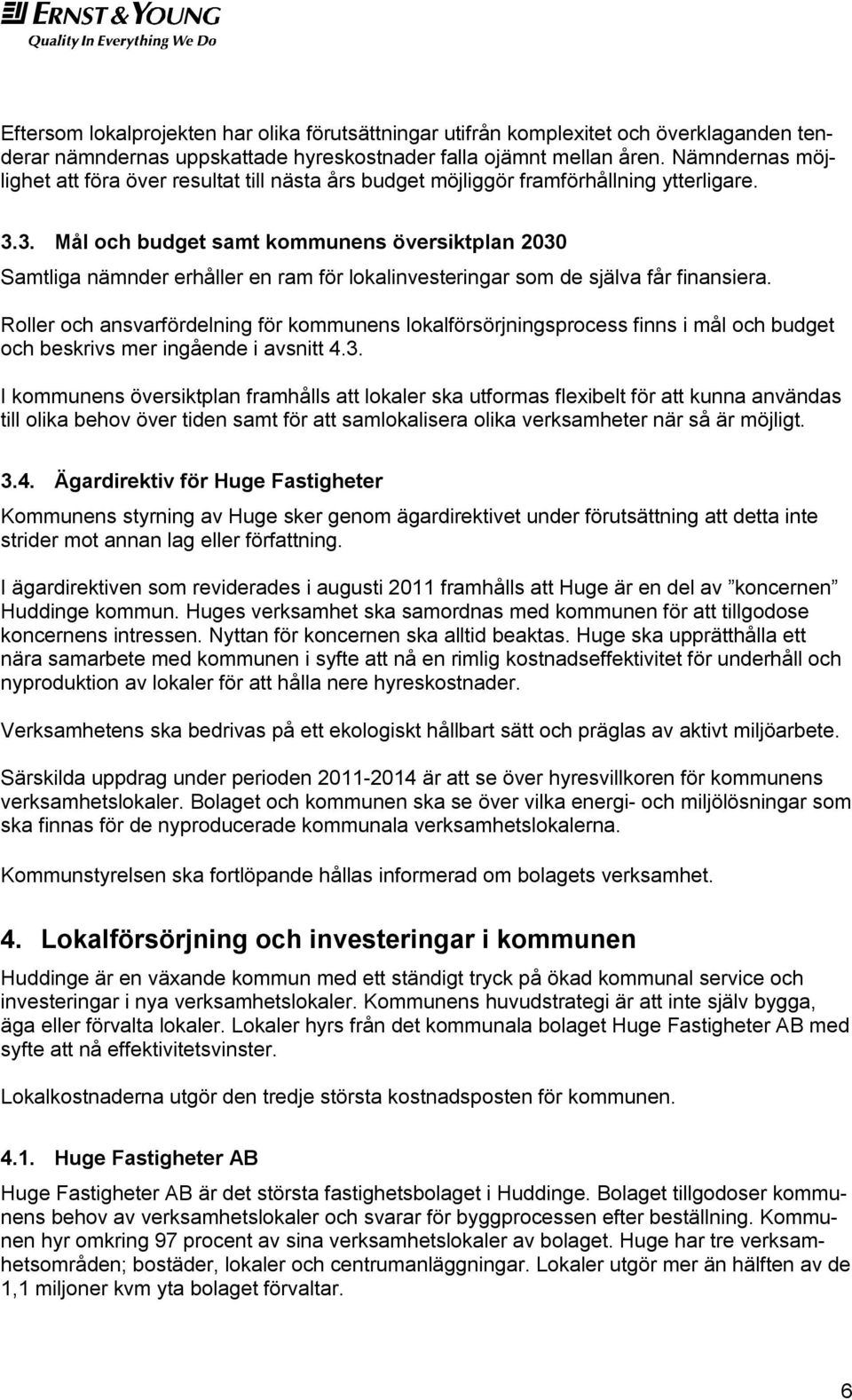 3. Mål och budget samt kommunens översiktplan 2030 Samtliga nämnder erhåller en ram för lokalinvesteringar som de själva får finansiera.