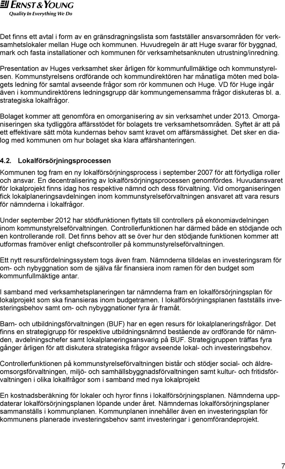 Presentation av Huges verksamhet sker årligen för kommunfullmäktige och kommunstyrelsen.