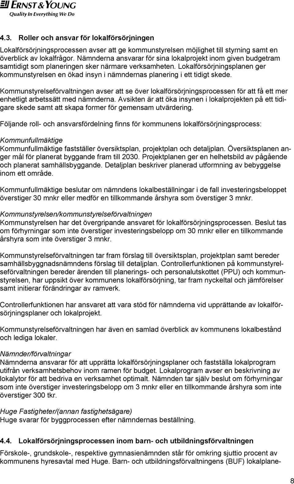 Lokalförsörjningsplanen ger kommunstyrelsen en ökad insyn i nämndernas planering i ett tidigt skede.