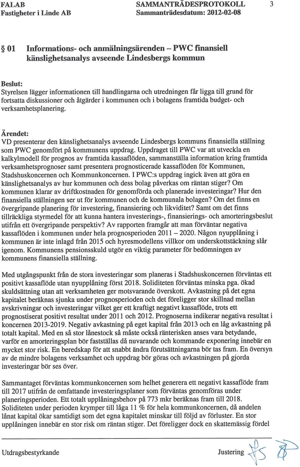 VD presenterar den känslighetsanalys avseende Lindesbergs kommuns finansiella ställning som PWC genomfört på kommunens uppdrag.