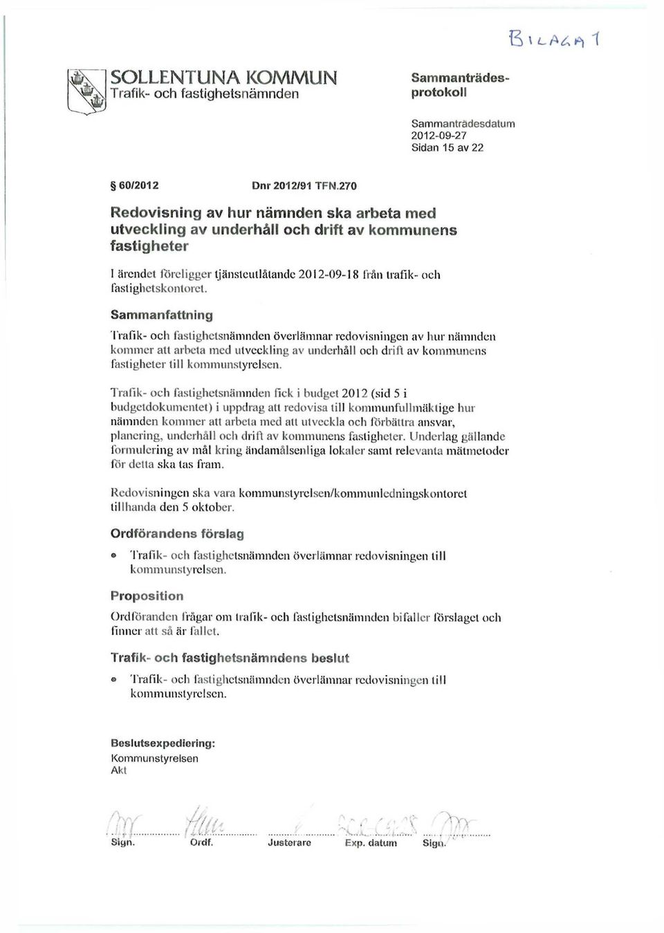 Sammanfattning Trafik- och faslighetsnämnden överlämnar redovisningen av hur nämnden kommer alt arbeta med utveckling av underhåll och drift av kommunens fastigheter till kommunstyrelsen.