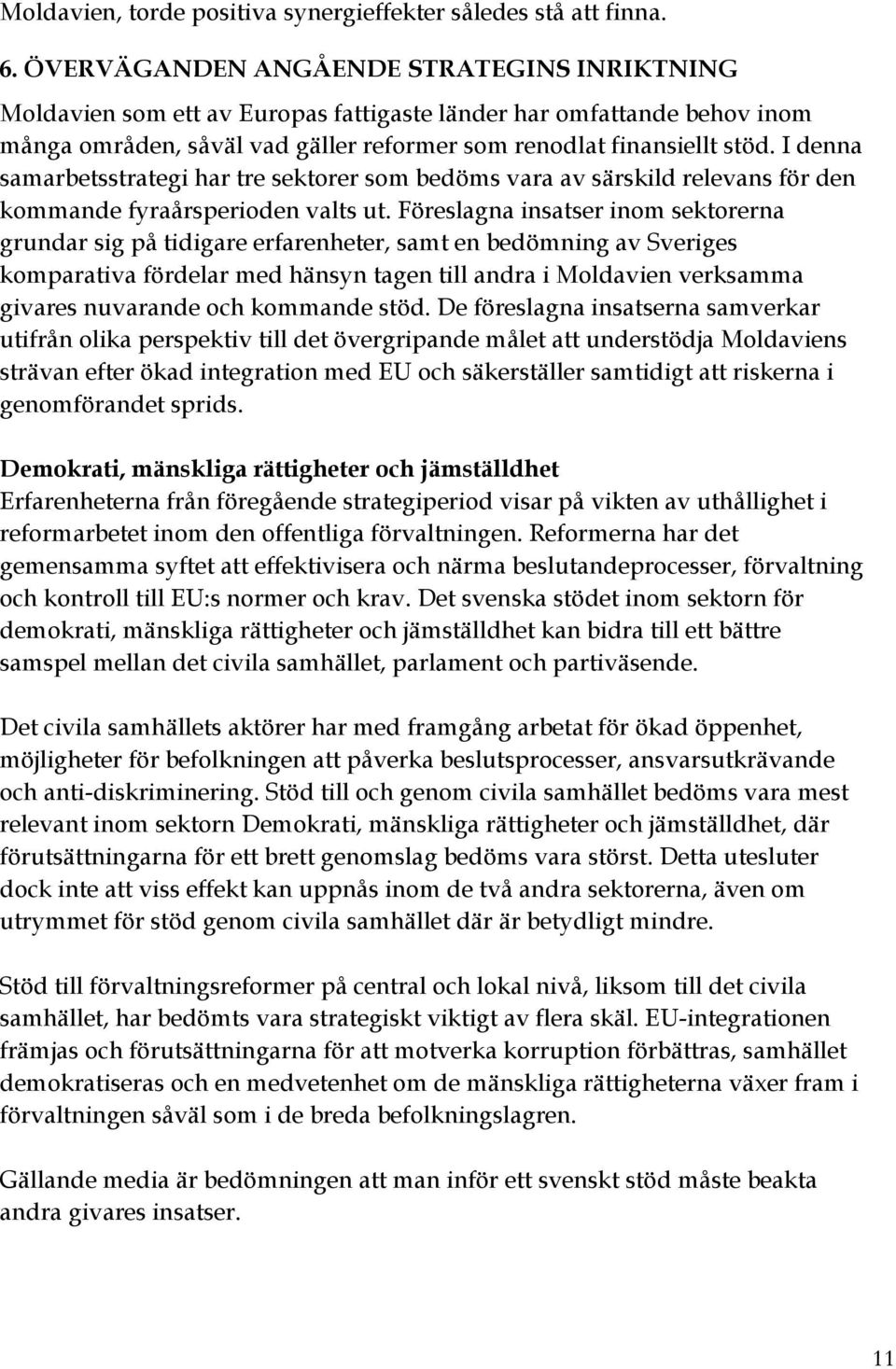 I denna samarbetsstrategi har tre sektorer som bedöms vara av särskild relevans för den kommande fyraårsperioden valts ut.