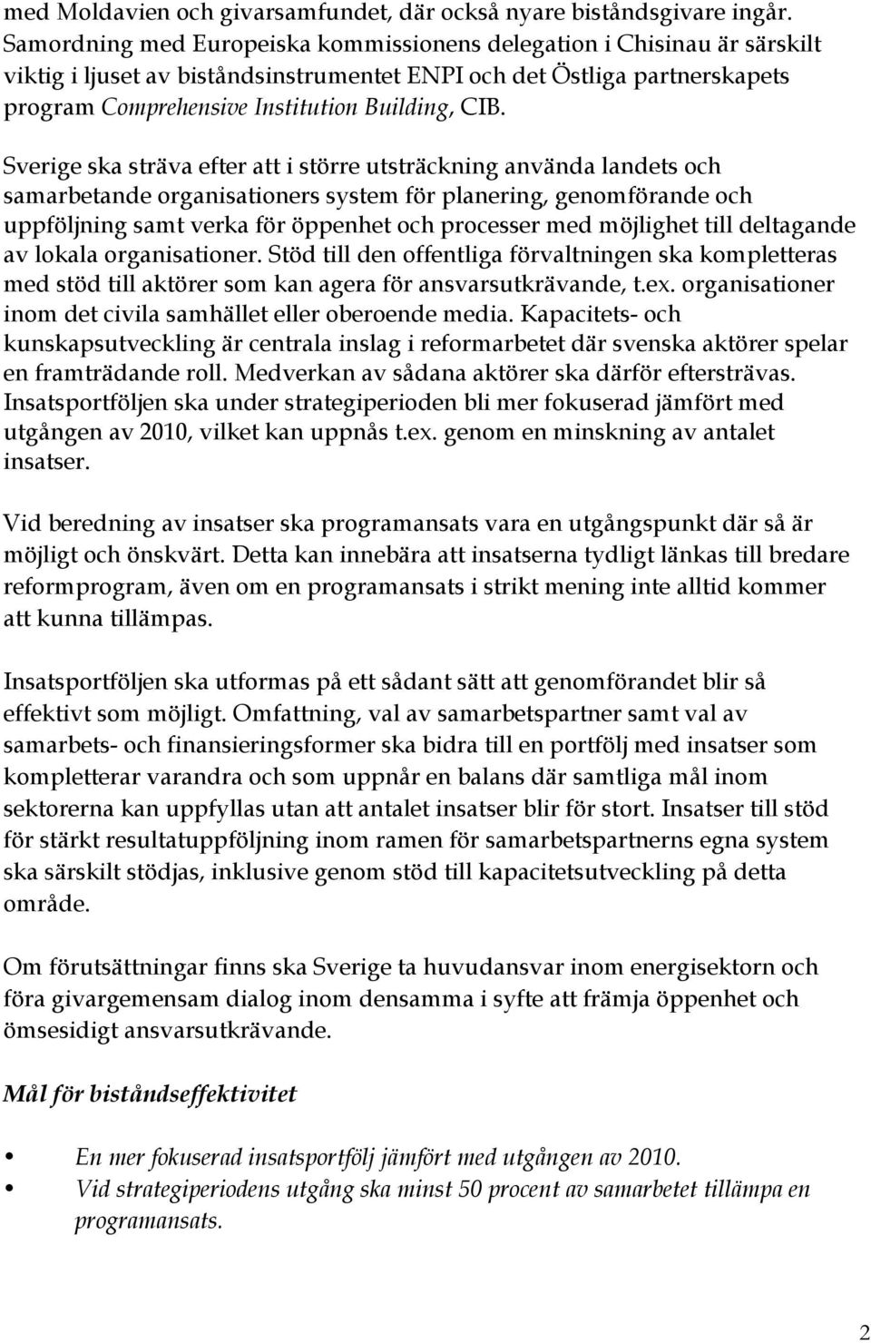 Sverige ska sträva efter att i större utsträckning använda landets och samarbetande organisationers system för planering, genomförande och uppföljning samt verka för öppenhet och processer med