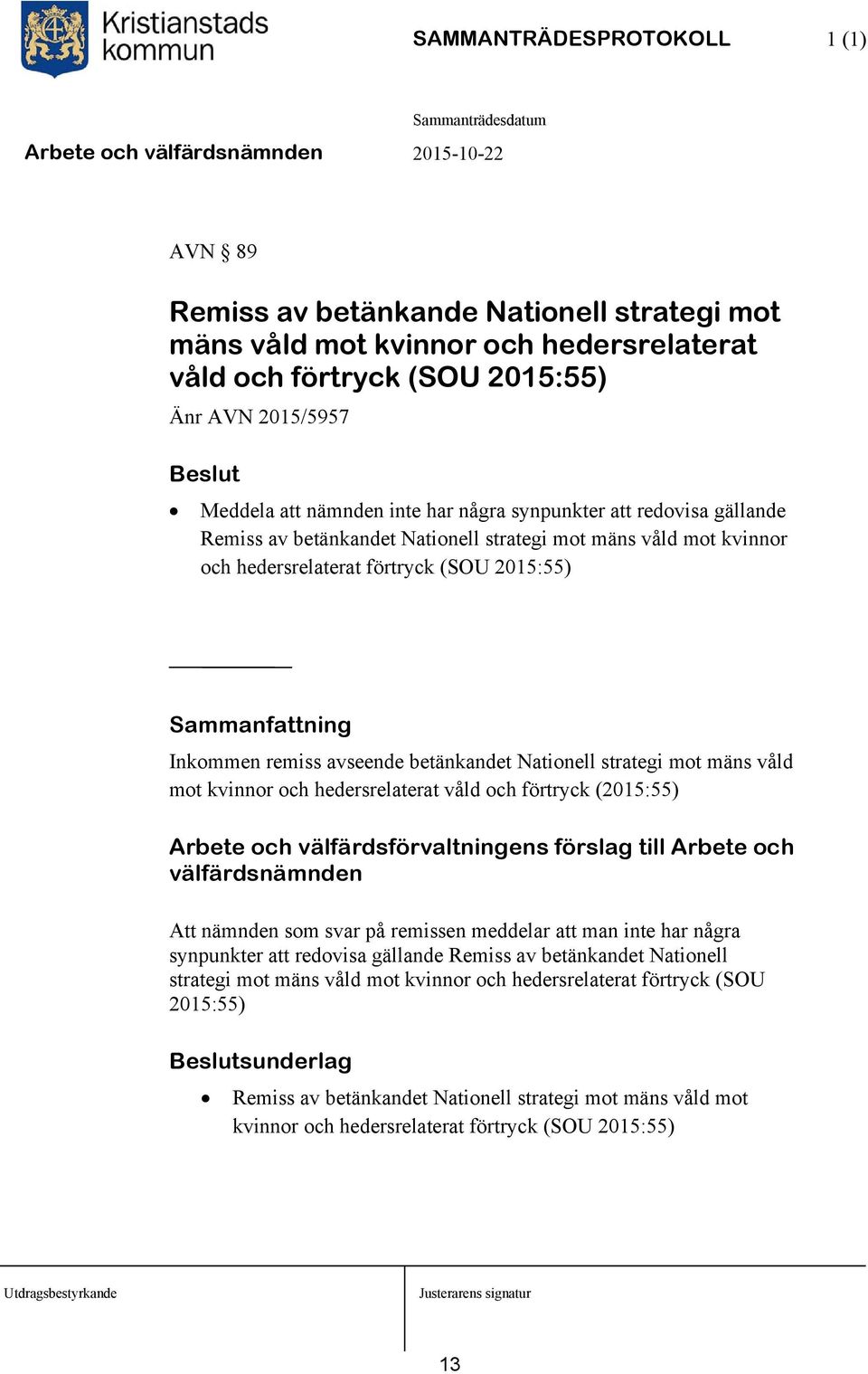 betänkandet Nationell strategi mot mäns våld mot kvinnor och hedersrelaterat våld och förtryck (2015:55) Arbete och välfärdsförvaltningens förslag till Arbete och välfärdsnämnden Att nämnden som svar