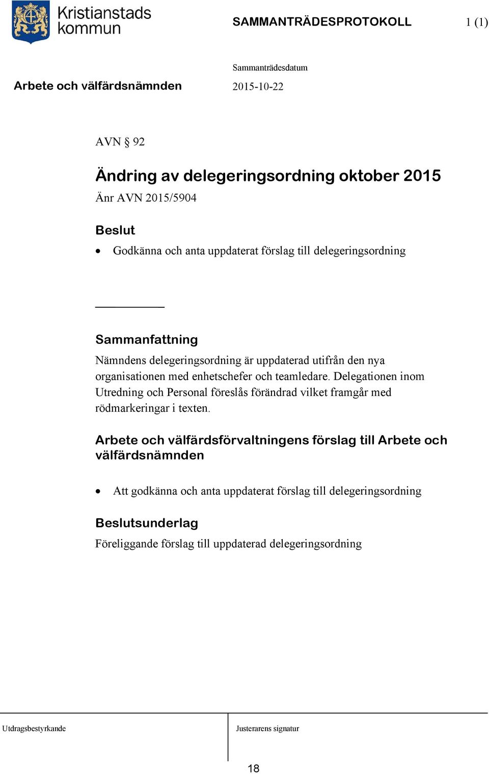 Delegationen inom Utredning och Personal föreslås förändrad vilket framgår med rödmarkeringar i texten.