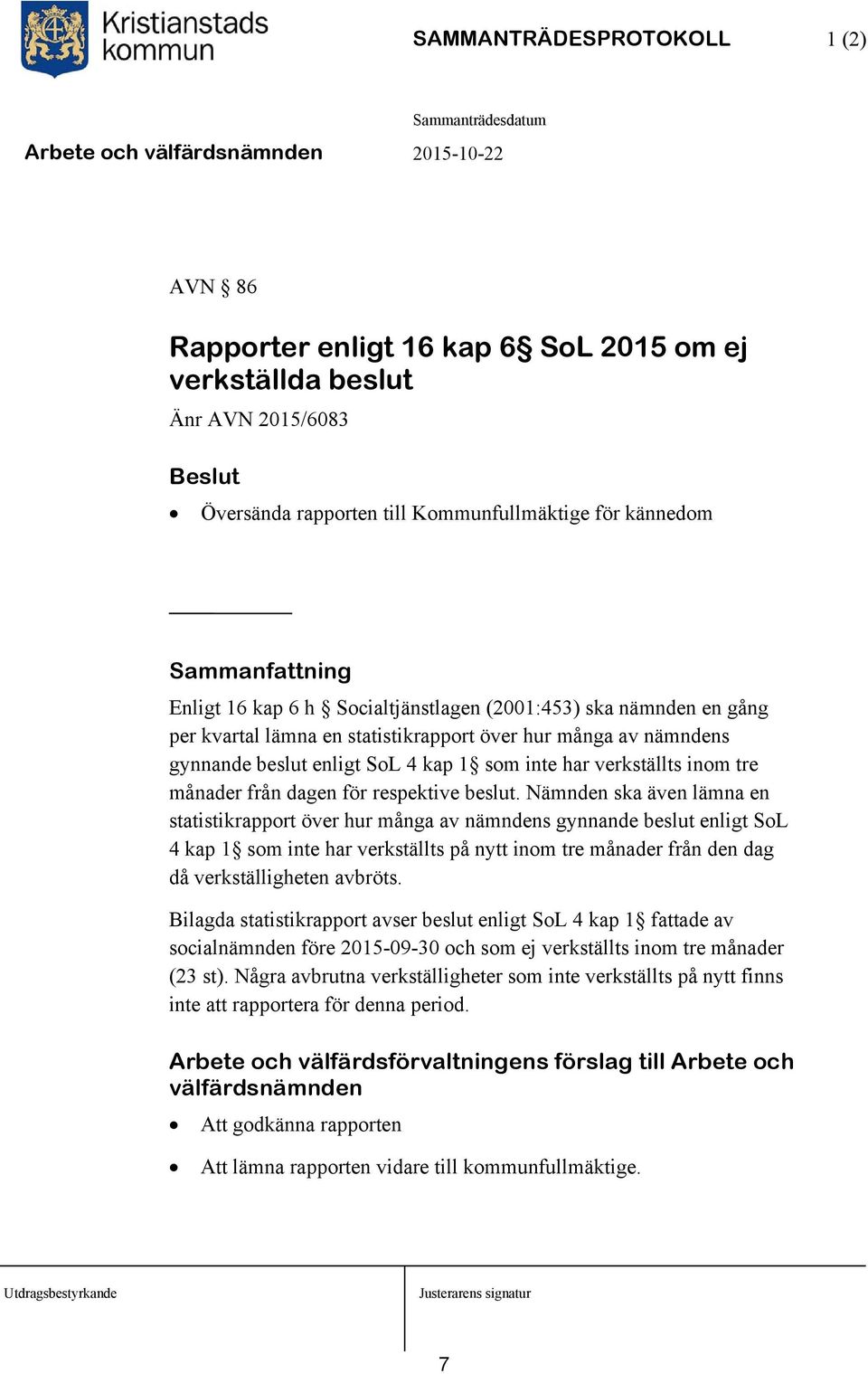 dagen för respektive beslut.