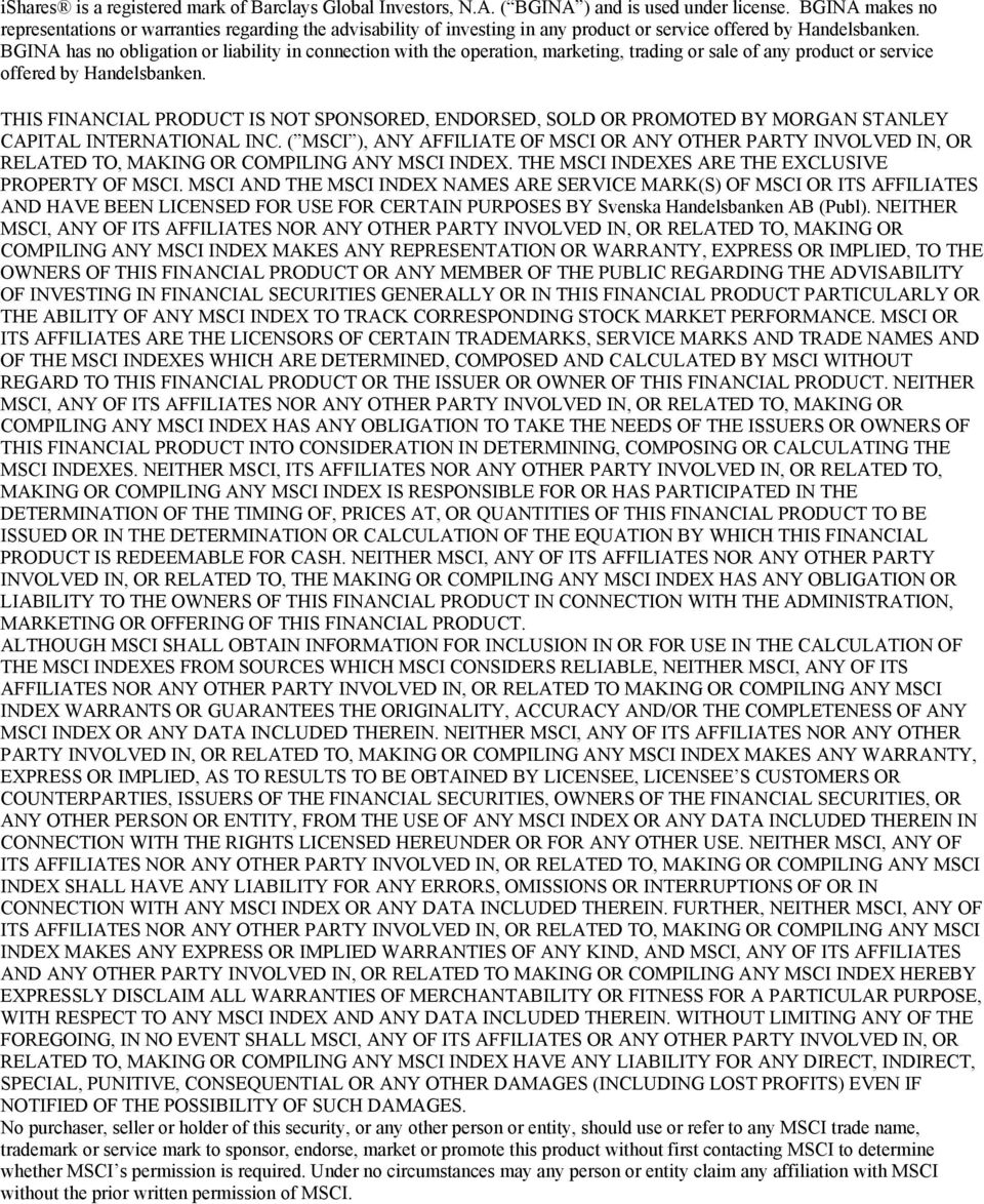 BGINA has no obligation or liability in connection with the operation, marketing, trading or sale of any product or service offered by Handelsbanken.