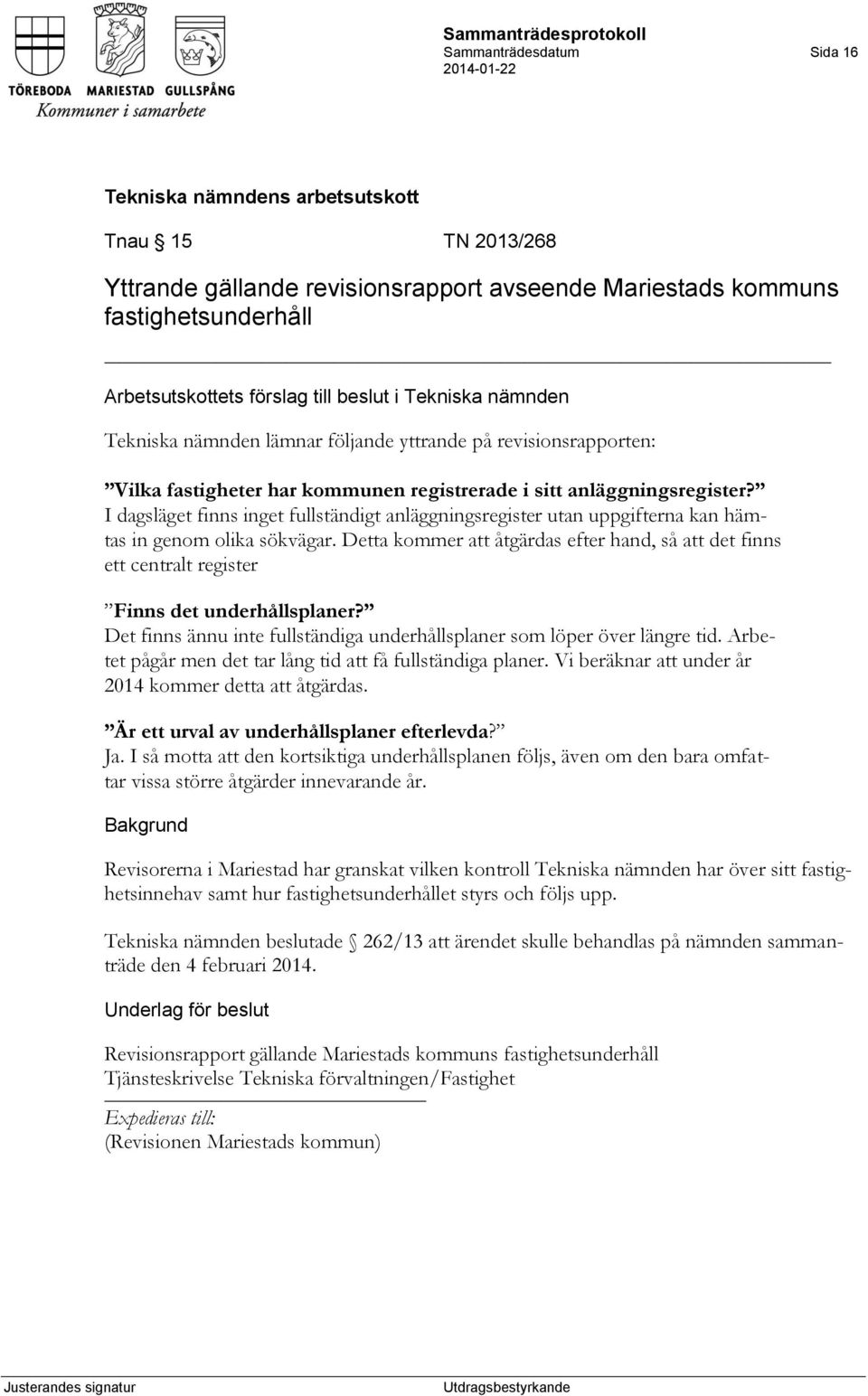 I dagsläget finns inget fullständigt anläggningsregister utan uppgifterna kan hämtas in genom olika sökvägar.