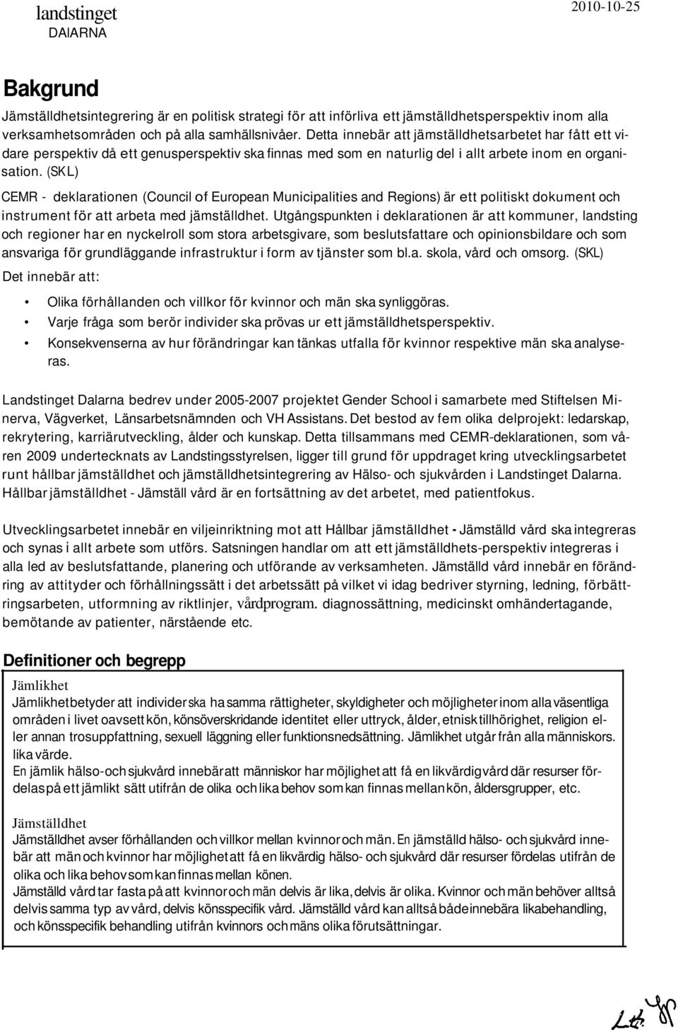 (SKL) CEMR - deklarationen (Council ofeuropean Municipalities and Regions) är ett politiskt dokument och instrument för att arbeta med jämställdhet.