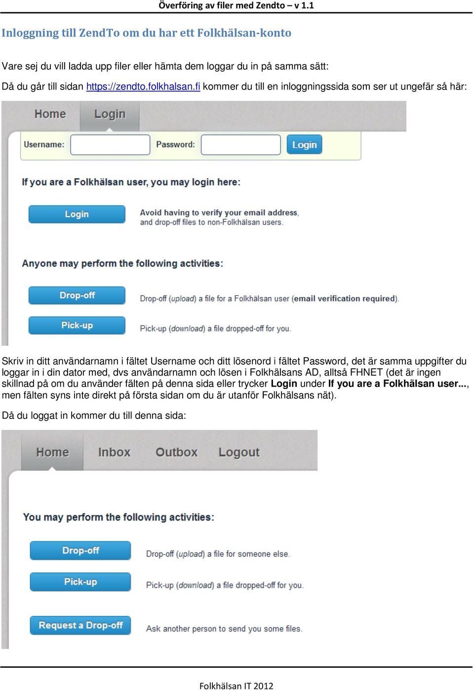 fi kommer du till en inloggningssida som ser ut ungefär så här: Skriv in ditt användarnamn i fältet Username och ditt lösenord i fältet Password, det är samma uppgifter