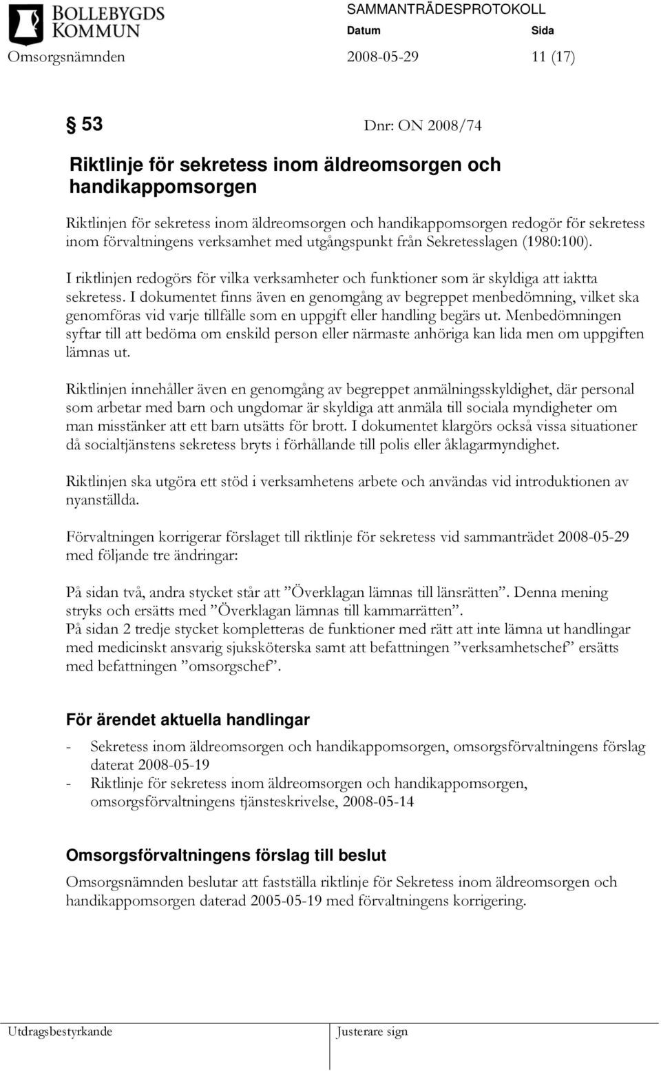 I dokumentet finns även en genomgång av begreppet menbedömning, vilket ska genomföras vid varje tillfälle som en uppgift eller handling begärs ut.