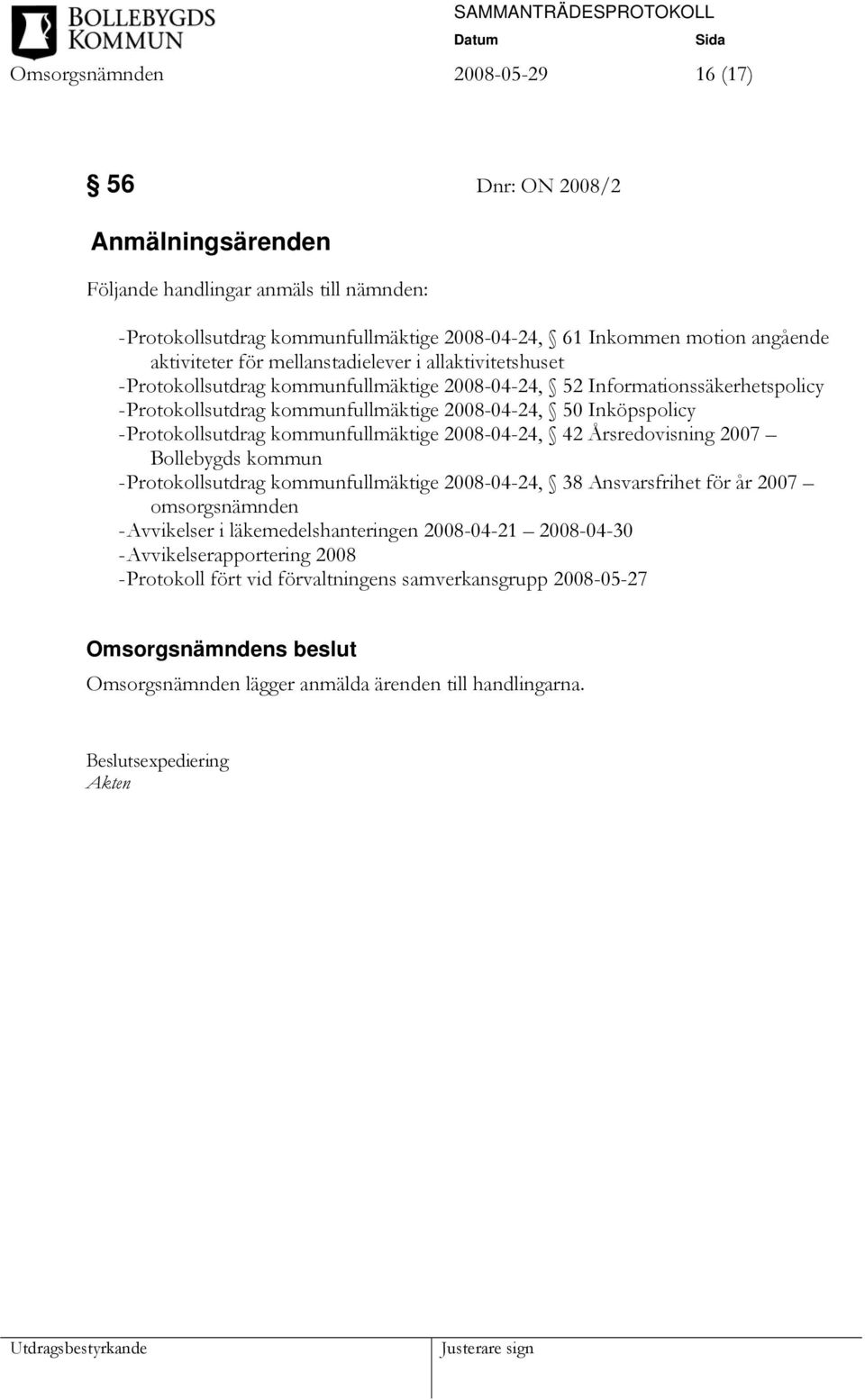 Inköpspolicy - Protokollsutdrag kommunfullmäktige 2008-04-24, 42 Årsredovisning 2007 Bollebygds kommun - Protokollsutdrag kommunfullmäktige 2008-04-24, 38 Ansvarsfrihet för år 2007