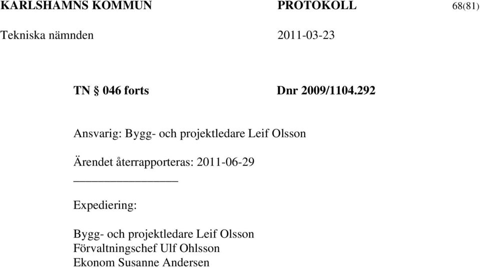 292 Ansvarig: Bygg- och projektledare Leif Olsson Ärendet