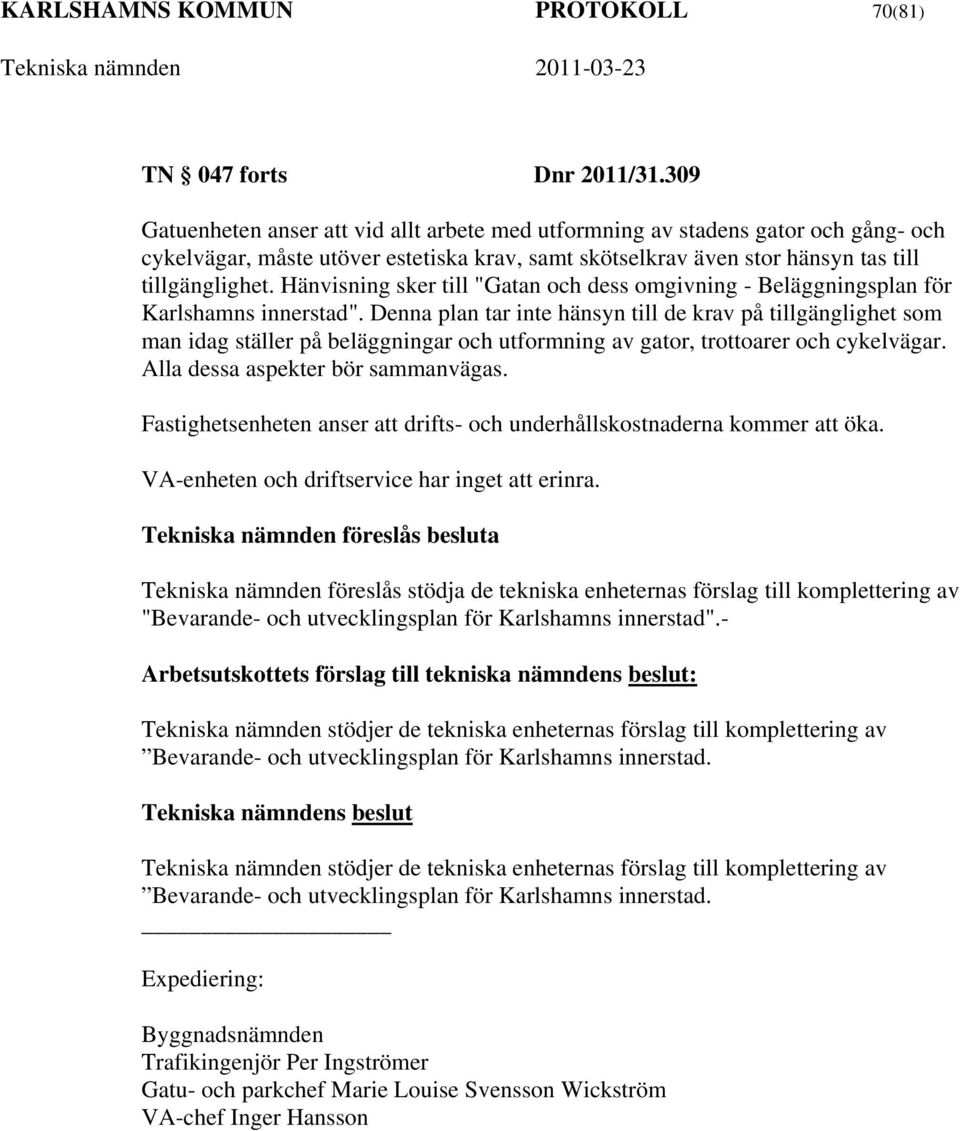 Hänvisning sker till "Gatan och dess omgivning - Beläggningsplan för Karlshamns innerstad".