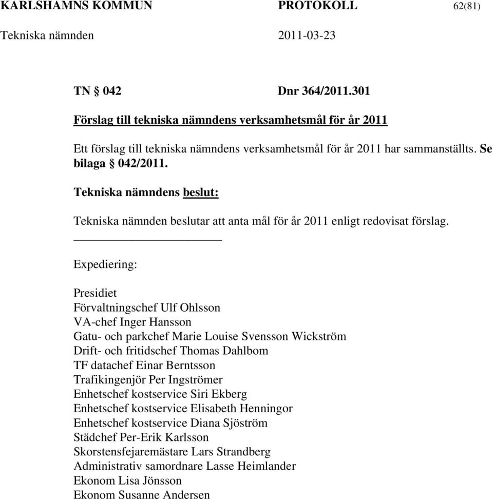 : Tekniska nämnden beslutar att anta mål för år 2011 enligt redovisat förslag.