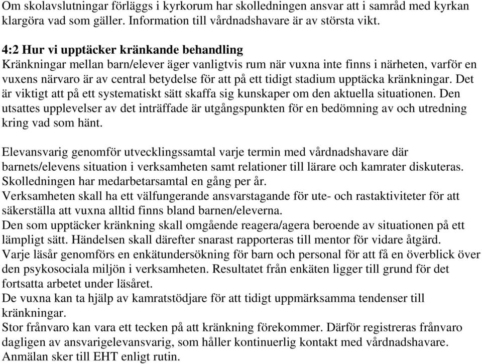 stadium upptäcka kränkningar. Det är viktigt att på ett systematiskt sätt skaffa sig kunskaper om den aktuella situationen.