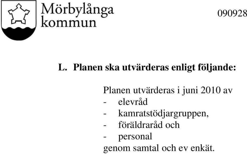 Planen utvärderas i juni 2010 av - elevråd