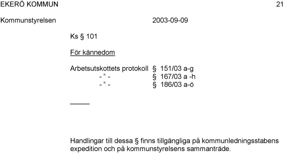 Handlingar till dessa finns tillgängliga på