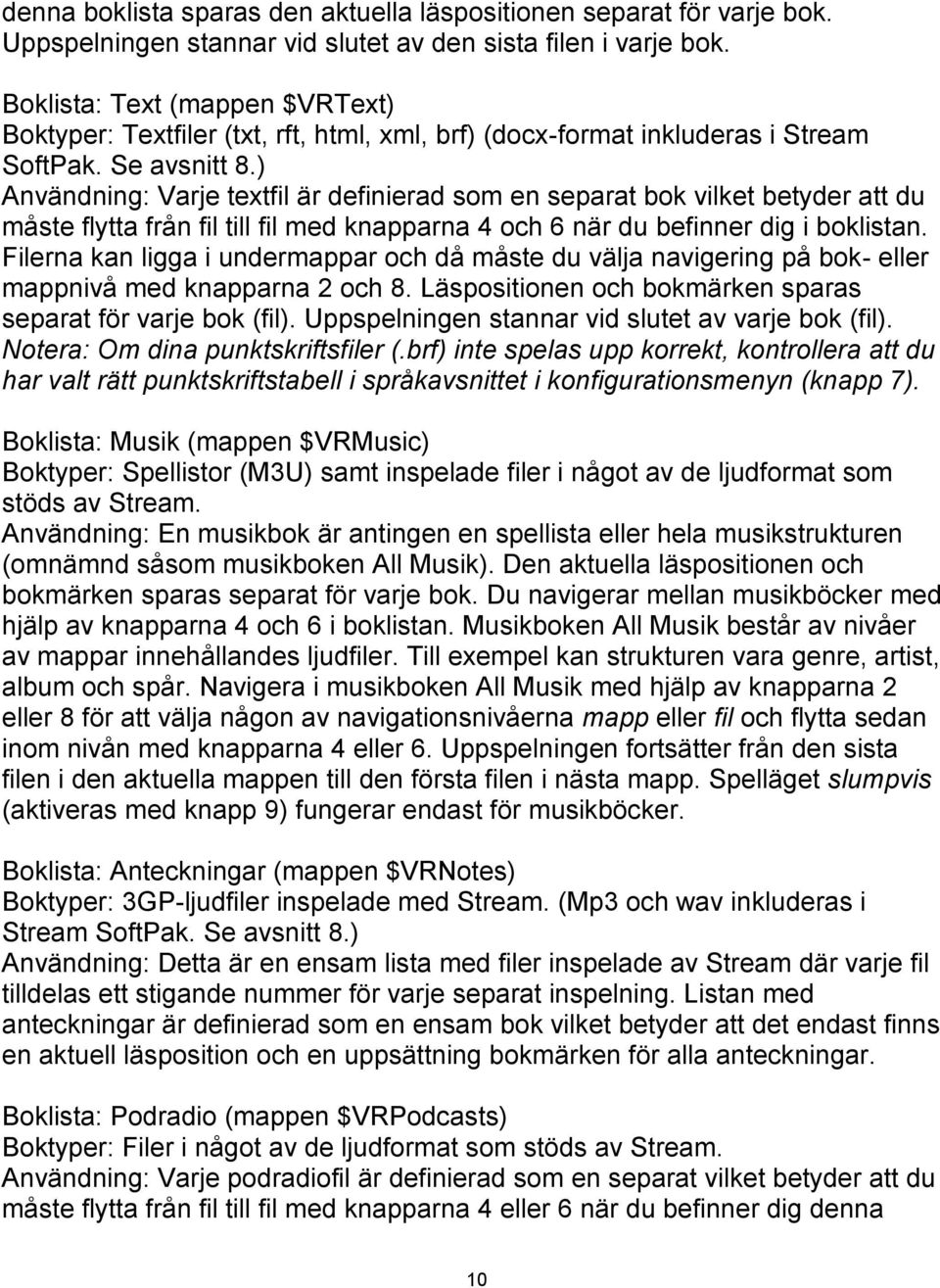 ) Användning: Varje textfil är definierad som en separat bok vilket betyder att du måste flytta från fil till fil med knapparna 4 och 6 när du befinner dig i boklistan.