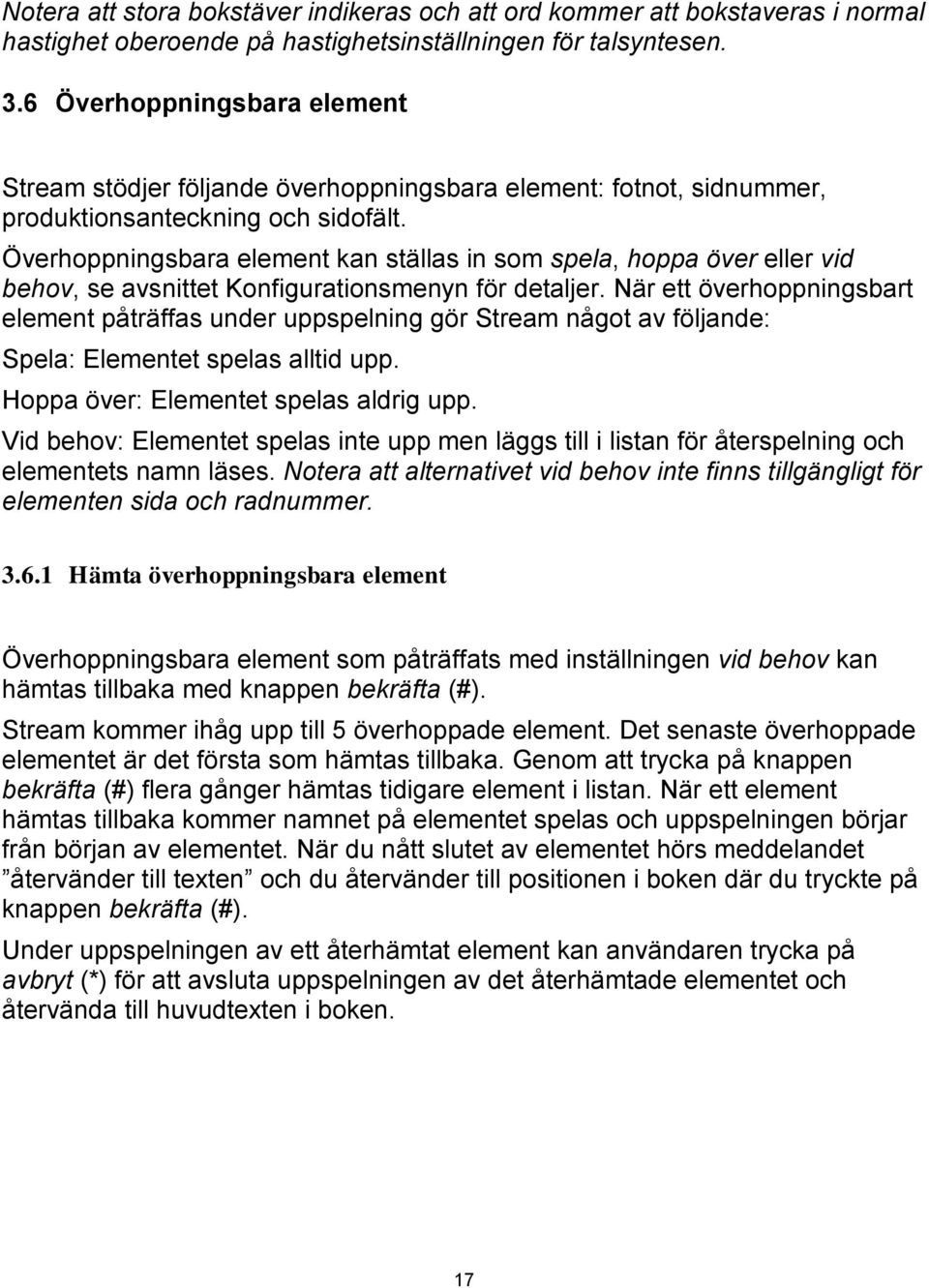 Överhoppningsbara element kan ställas in som spela, hoppa över eller vid behov, se avsnittet Konfigurationsmenyn för detaljer.