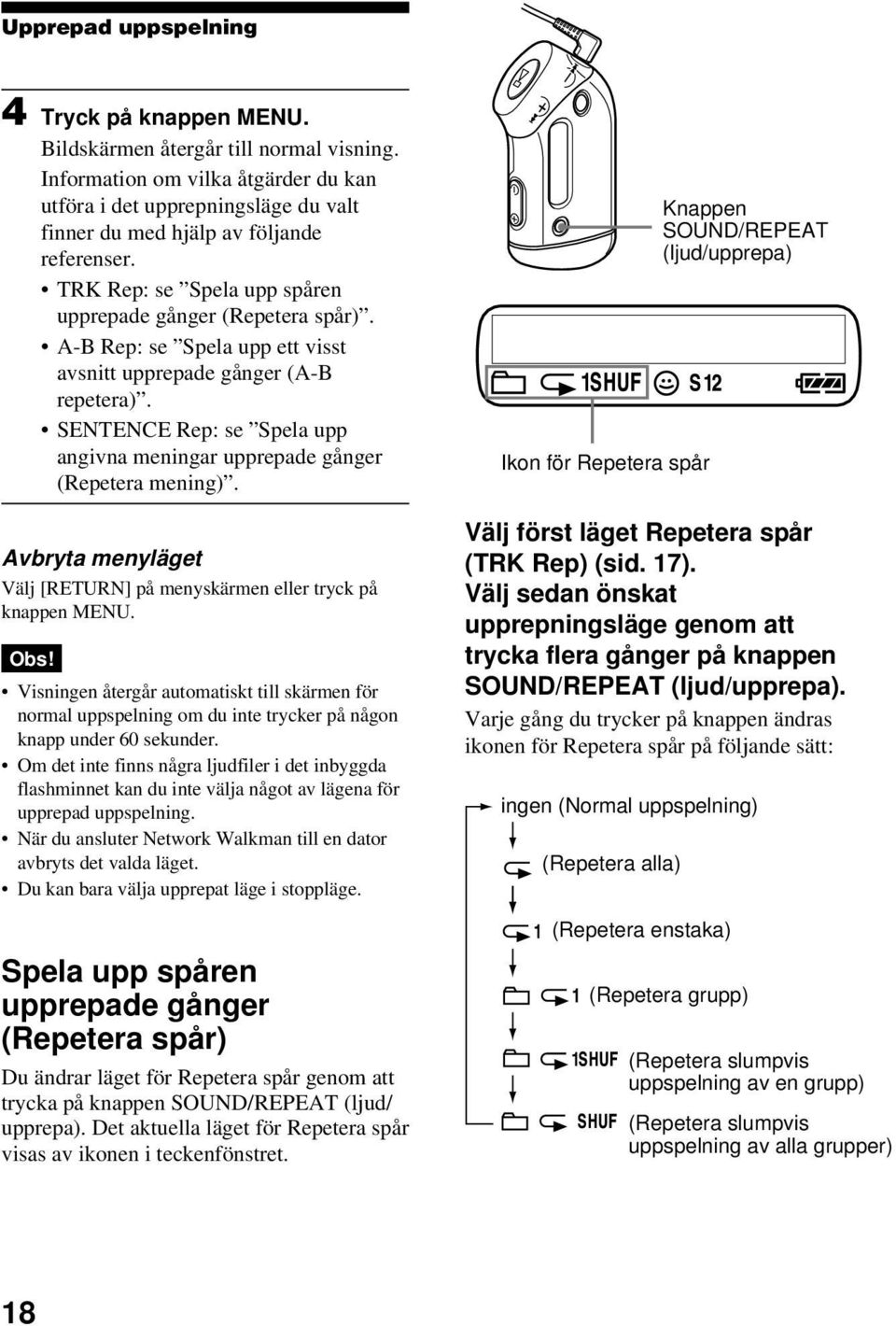 A-B Rep: se Spela upp ett visst avsnitt upprepade gånger (A-B repetera). SENTENCE Rep: se Spela upp angivna meningar upprepade gånger (Repetera mening).