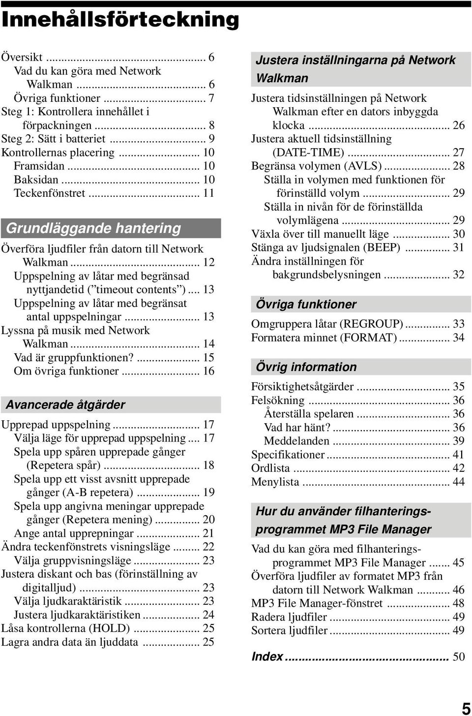 .. 12 Uppspelning av låtar med begränsad nyttjandetid ( timeout contents )... 13 Uppspelning av låtar med begränsat antal uppspelningar... 13 Lyssna på musik med Network Walkman.