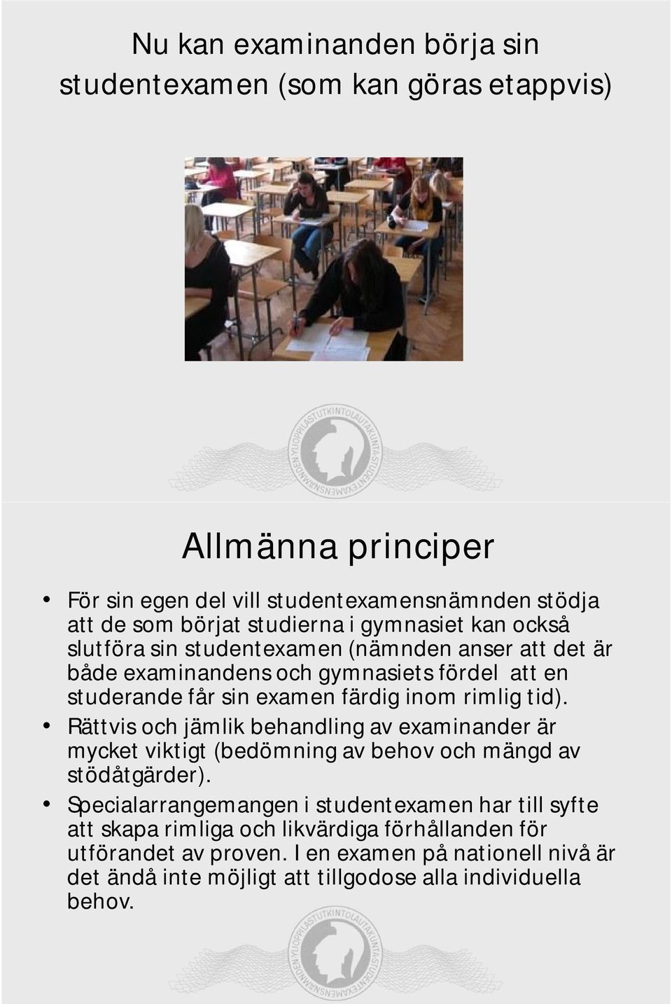 tid). Rättvis och jämlik behandling av examinander är mycket viktigt (bedömning av behov och mängd av stödåtgärder).