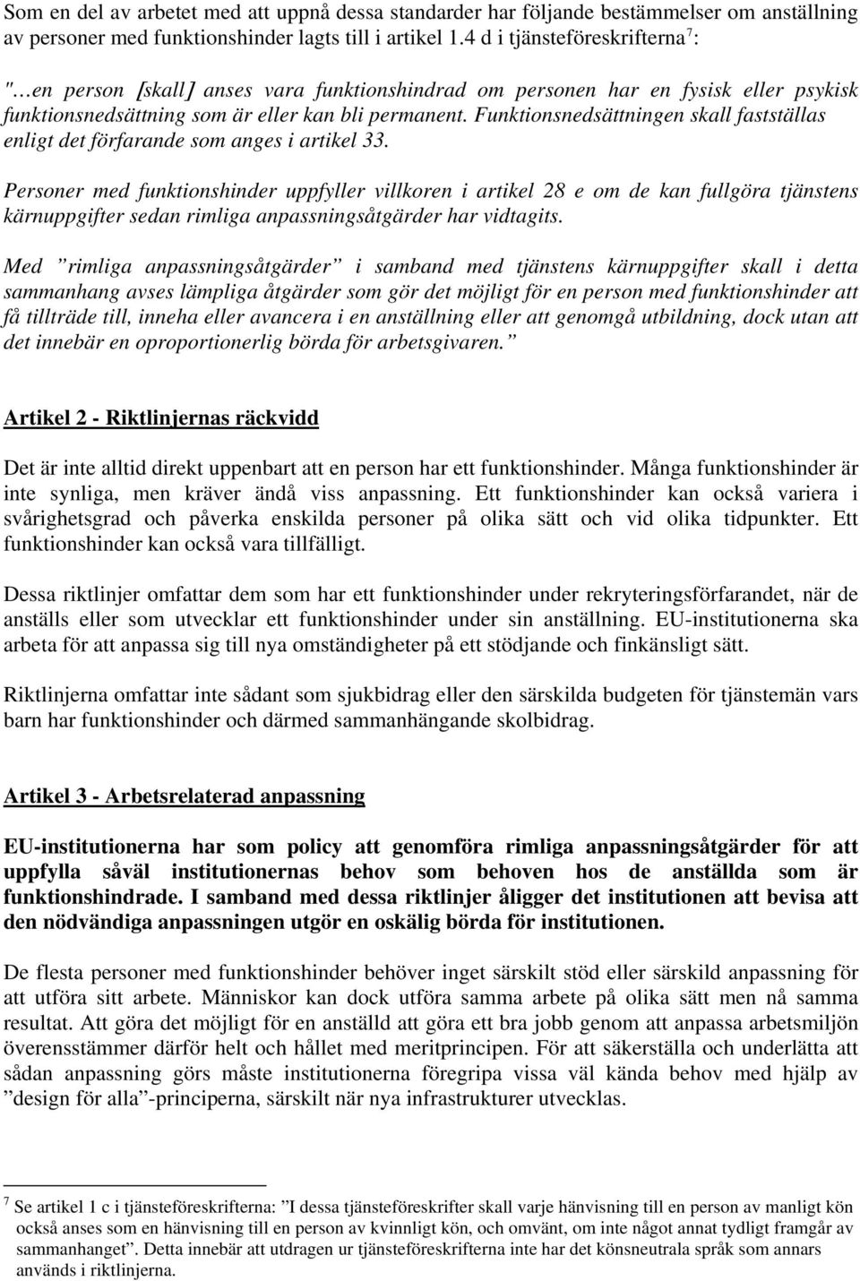 Funktionsnedsättningen skall fastställas enligt det förfarande som anges i artikel 33.