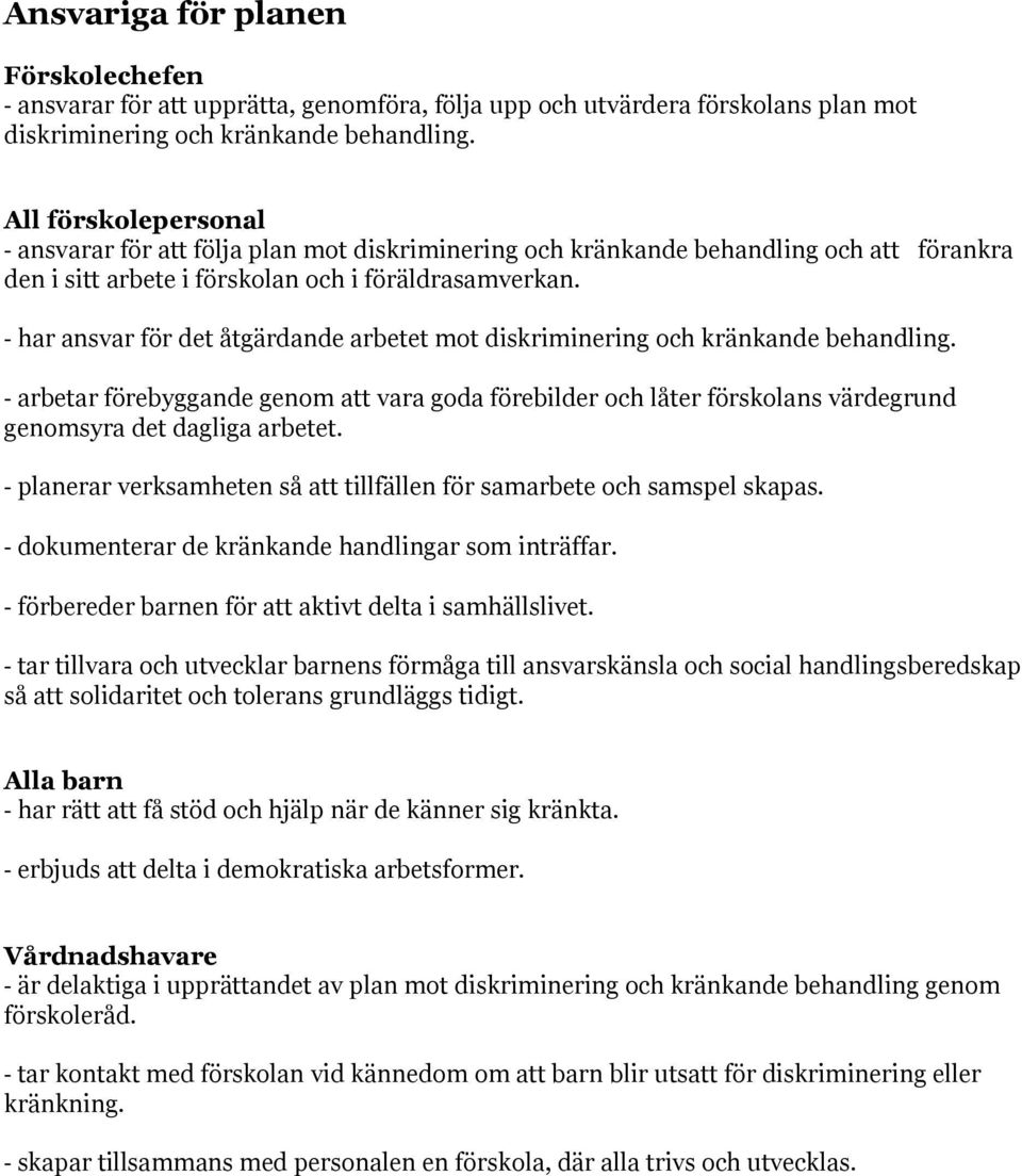 - har ansvar för det åtgärdande arbetet mot diskriminering och kränkande behandling.