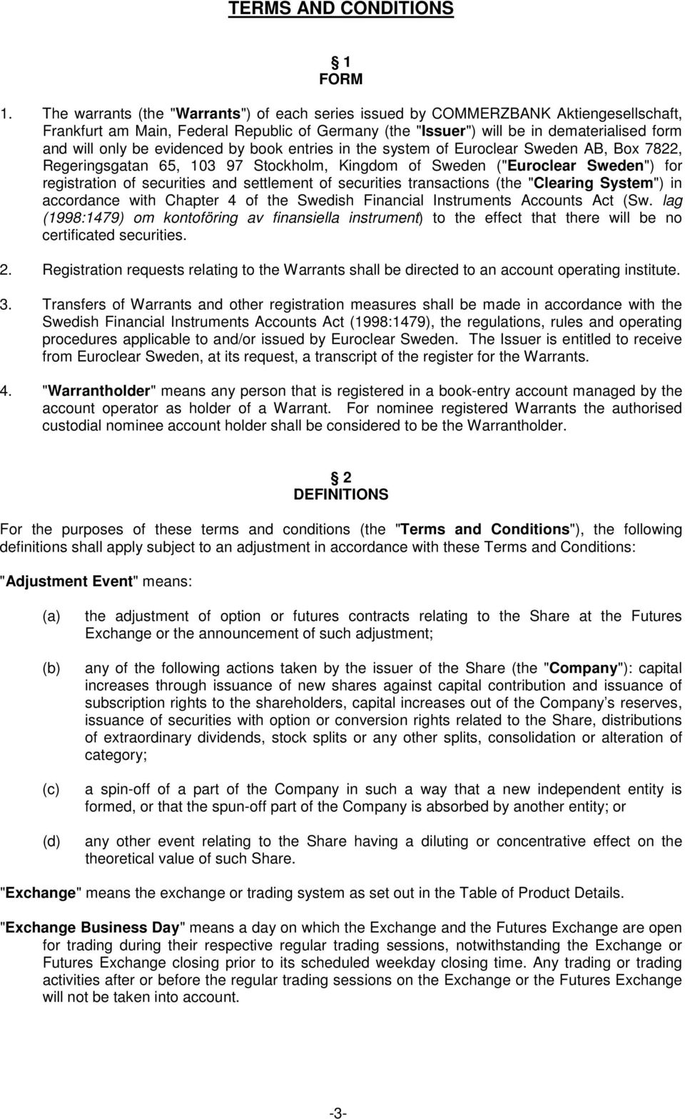 evidenced by book entries in the system of Euroclear Sweden AB, Box 7822, Regeringsgatan 65, 103 97, Kingdom of Sweden ("Euroclear Sweden") for registration of securities and settlement of securities