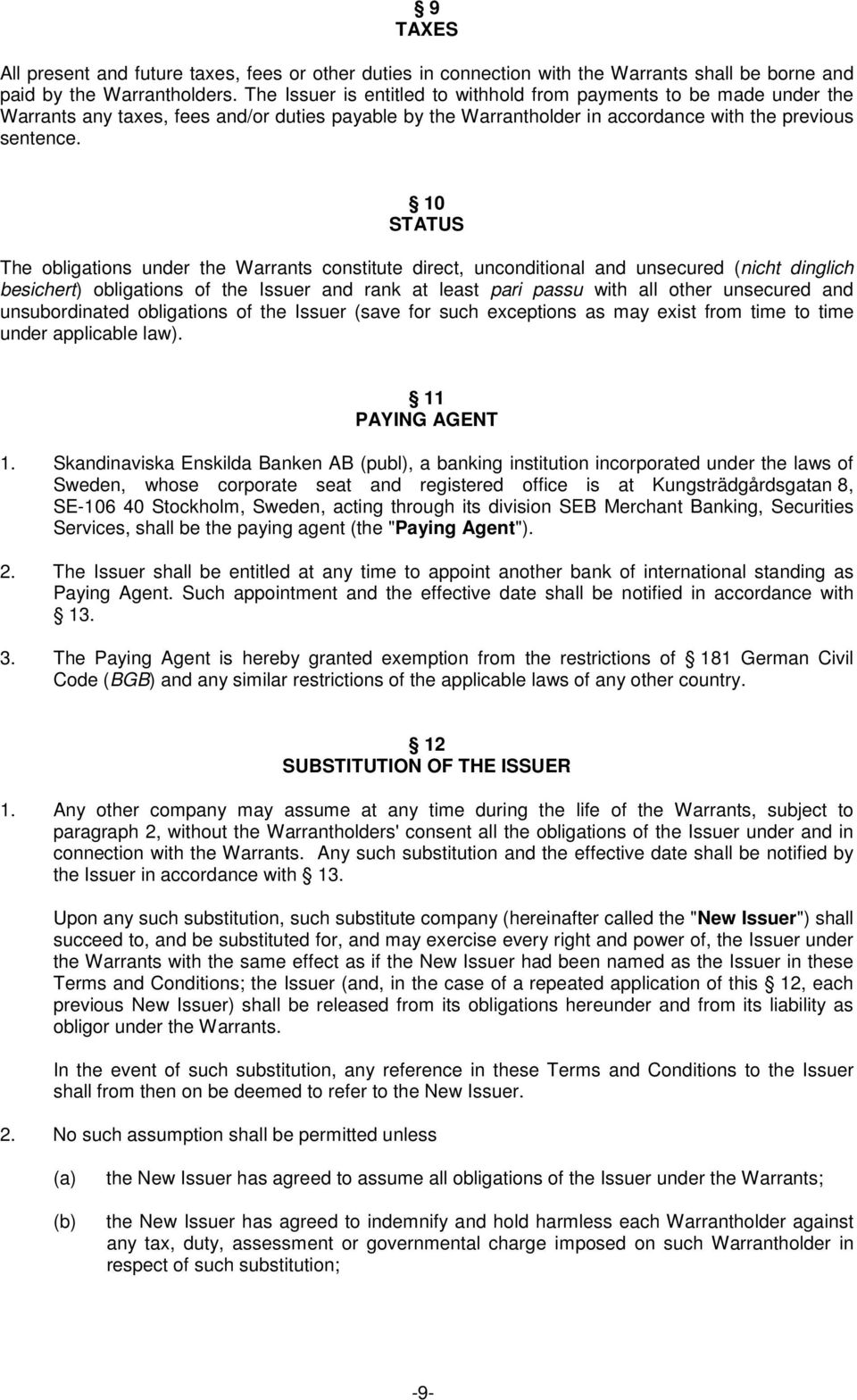 10 STATUS The obligations under the Warrants constitute direct, unconditional and unsecured (nicht dinglich besichert) obligations of the Issuer and rank at least pari passu with all other unsecured