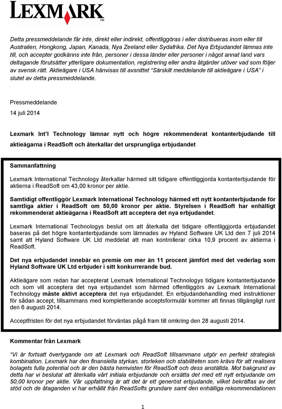 eller andra åtgärder utöver vad som följer av svensk rätt. Aktieägare i USA hänvisas till avsnittet Särskilt meddelande till aktieägare i USA i slutet av detta pressmeddelande.