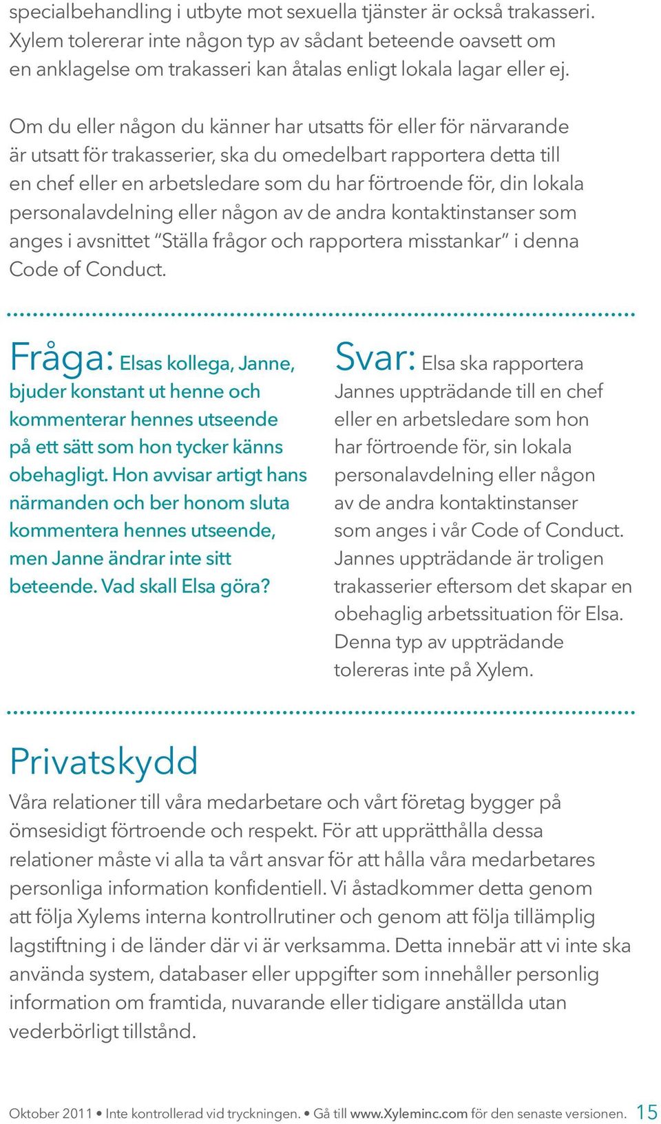 lokala personalavdelning eller någon av de andra kontaktinstanser som anges i avsnittet Ställa frågor och rapportera misstankar i denna Code of Conduct.