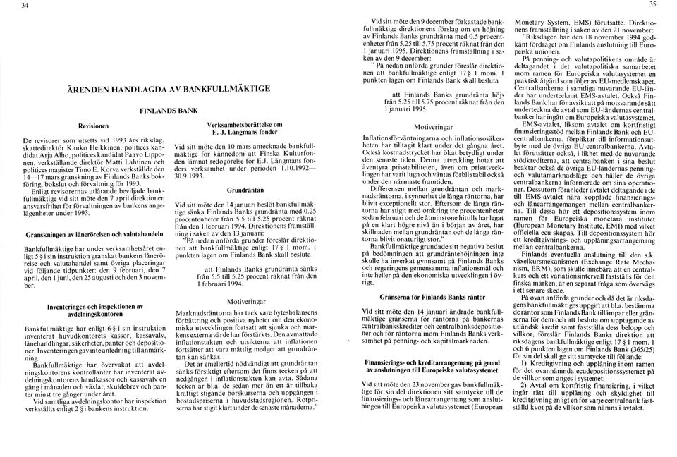 1 punkten lagen om Finlands Bank skall besluta ÄRENDEN HANDLAGDA AV BANKFULLMÄKTIGE FIN L A N D S BANK Revisionen De revisorer som utsetts vid 1993 års riksdag, skattedirektör K a u k o Heikkinen,