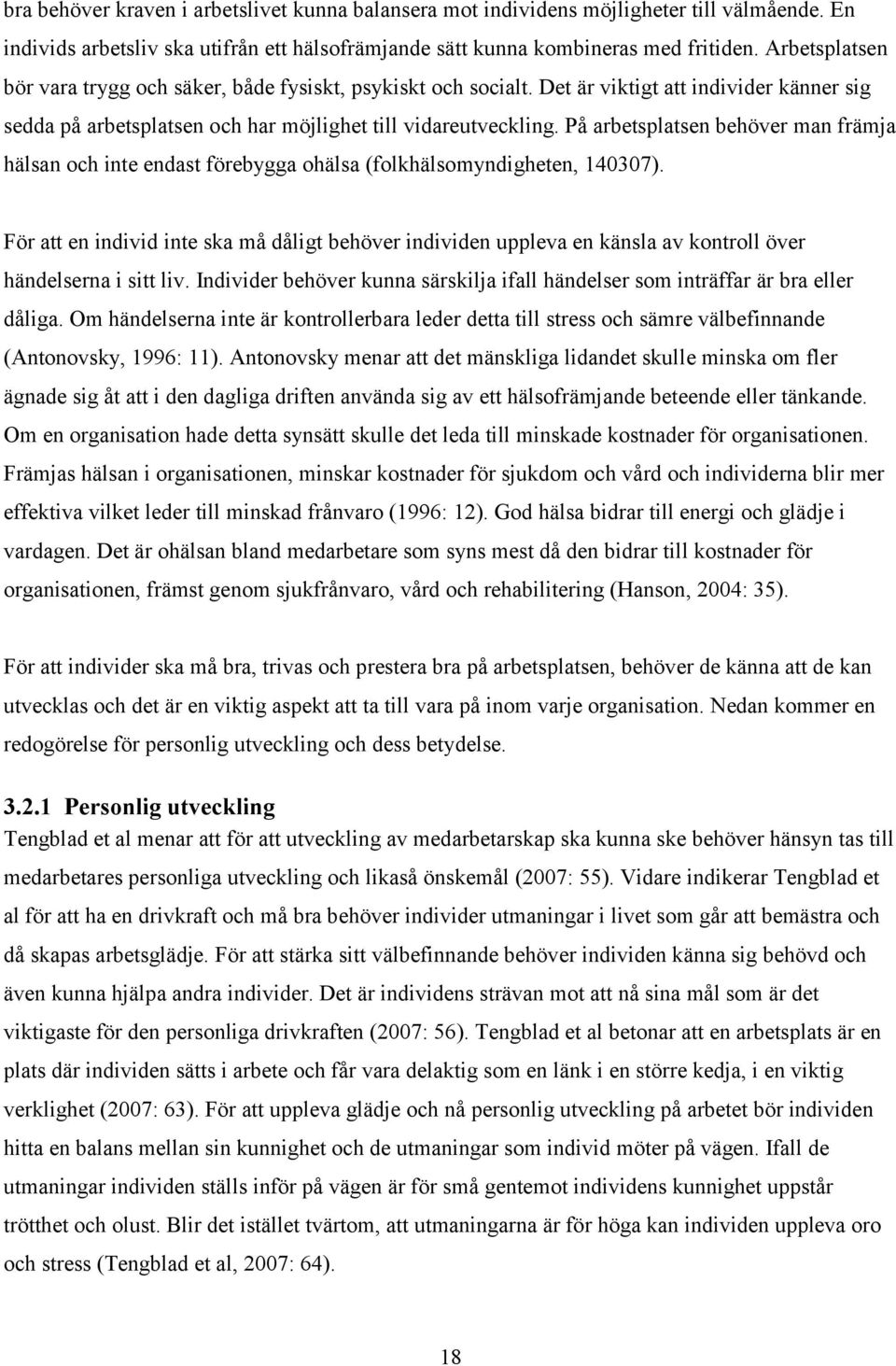 På arbetsplatsen behöver man främja hälsan och inte endast förebygga ohälsa (folkhälsomyndigheten, 140307).