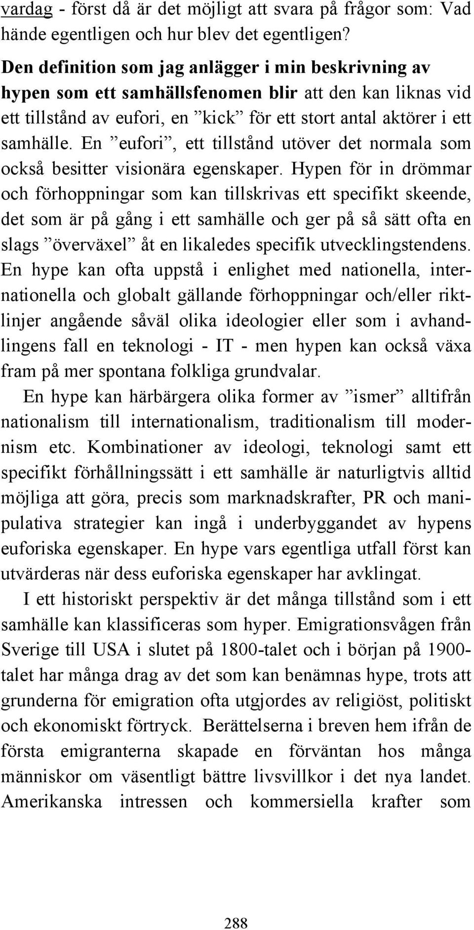 En eufori, ett tillstånd utöver det normala som också besitter visionära egenskaper.