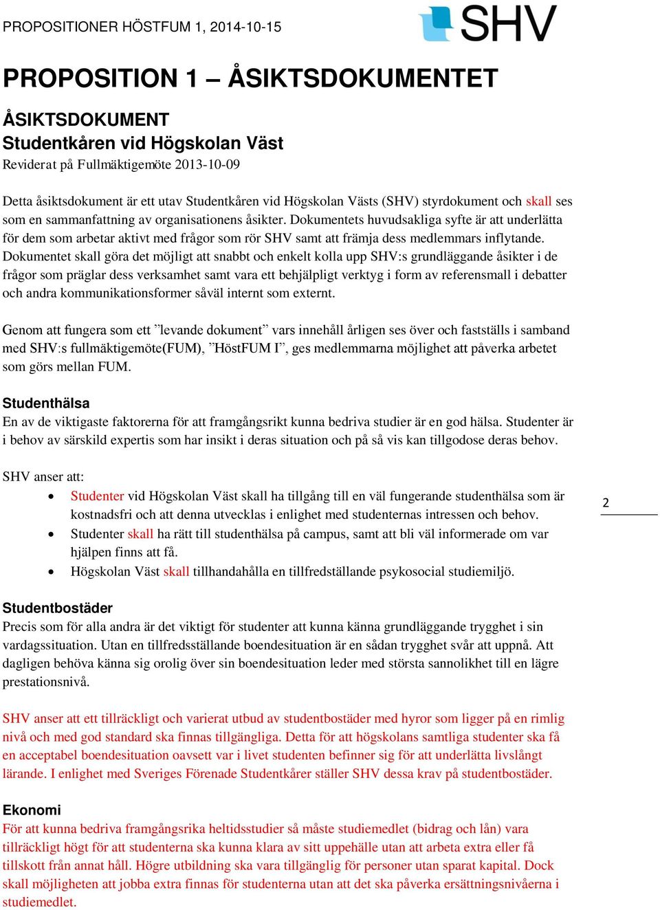 Dokumentets huvudsakliga syfte är att underlätta för dem som arbetar aktivt med frågor som rör SHV samt att främja dess medlemmars inflytande.