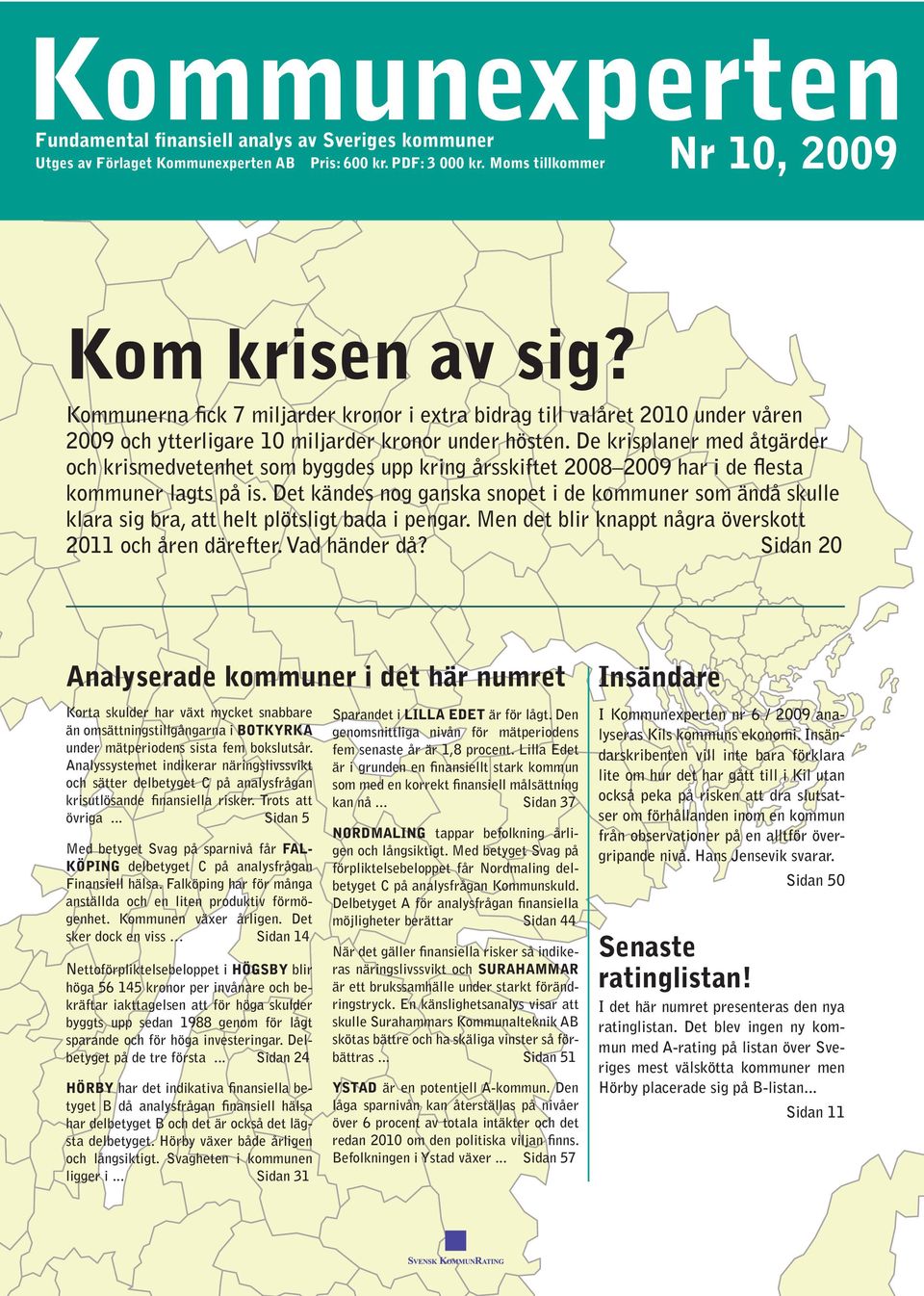 De krisplaner med åtgärder och krismedvetenhet som byggdes upp kring årsskiftet 28 29 har i de flesta kommuner lagts på is.