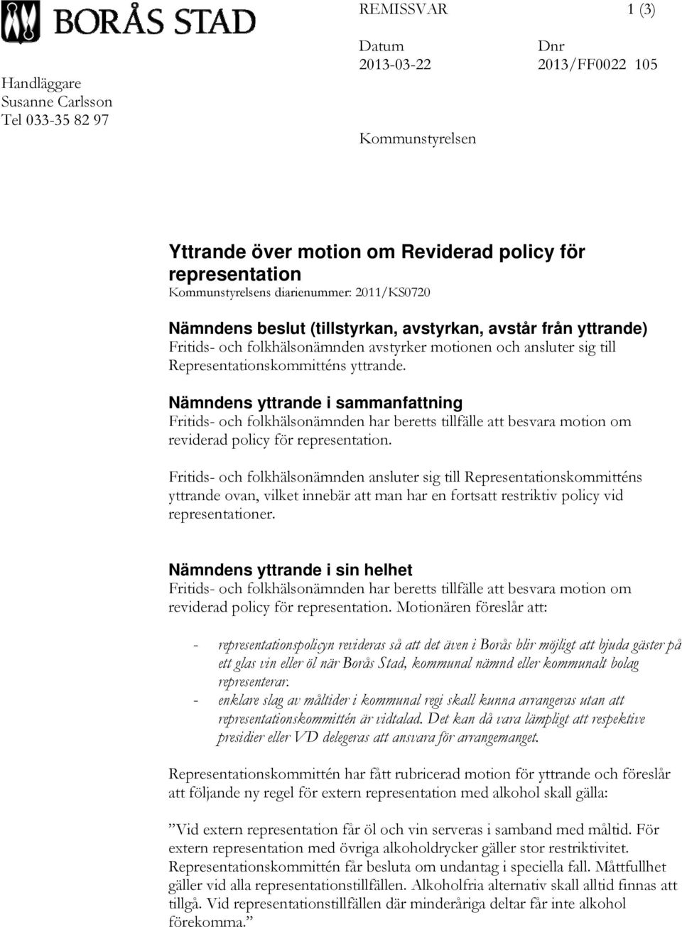 Nämndens yttrande i sammanfattning Fritids- och folkhälsonämnden har beretts tillfälle att besvara motion om reviderad policy för representation.