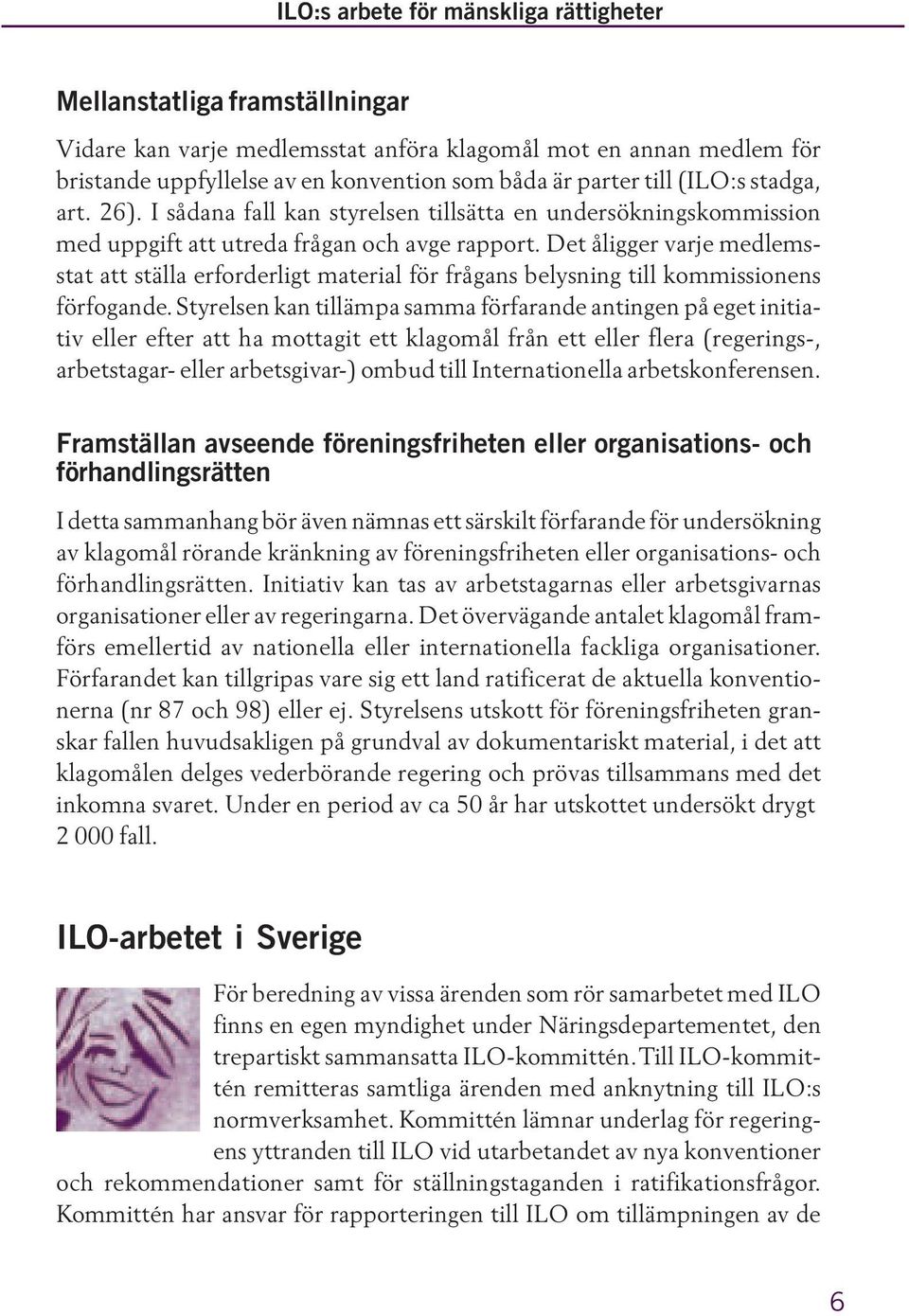 Det åligger varje medlemsstat att ställa erforderligt material för frågans belysning till kommissionens förfogande.